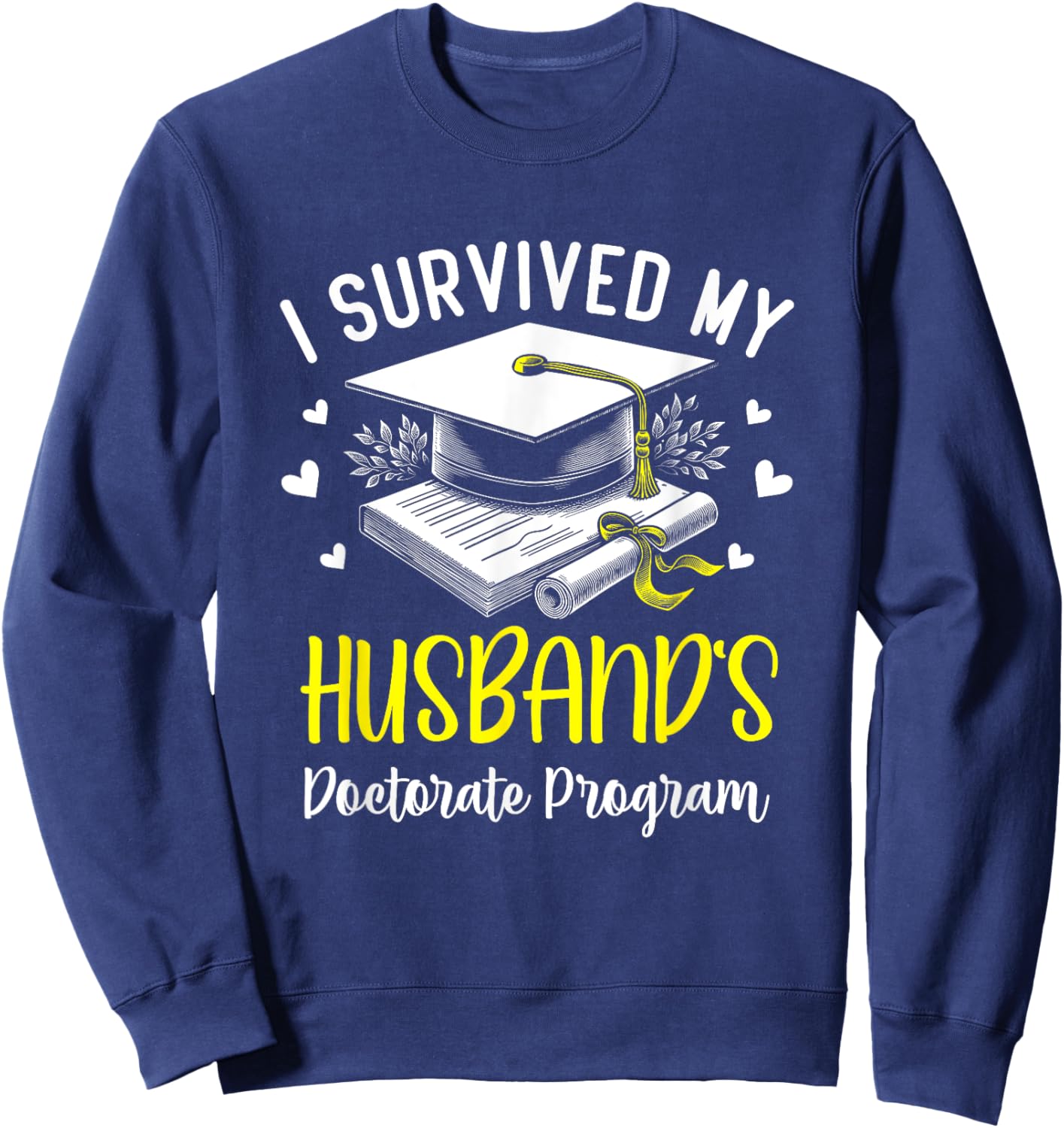 I Survived My Husband's Doctorate Program Graduation Sweatshirt - Sweatshirt | Navy