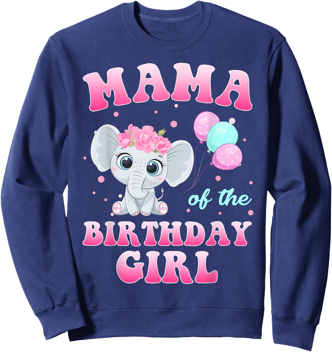 Mama Of The Birthday Girl Elephant Family Party Sweatshirt - Sweatshirt | Navy