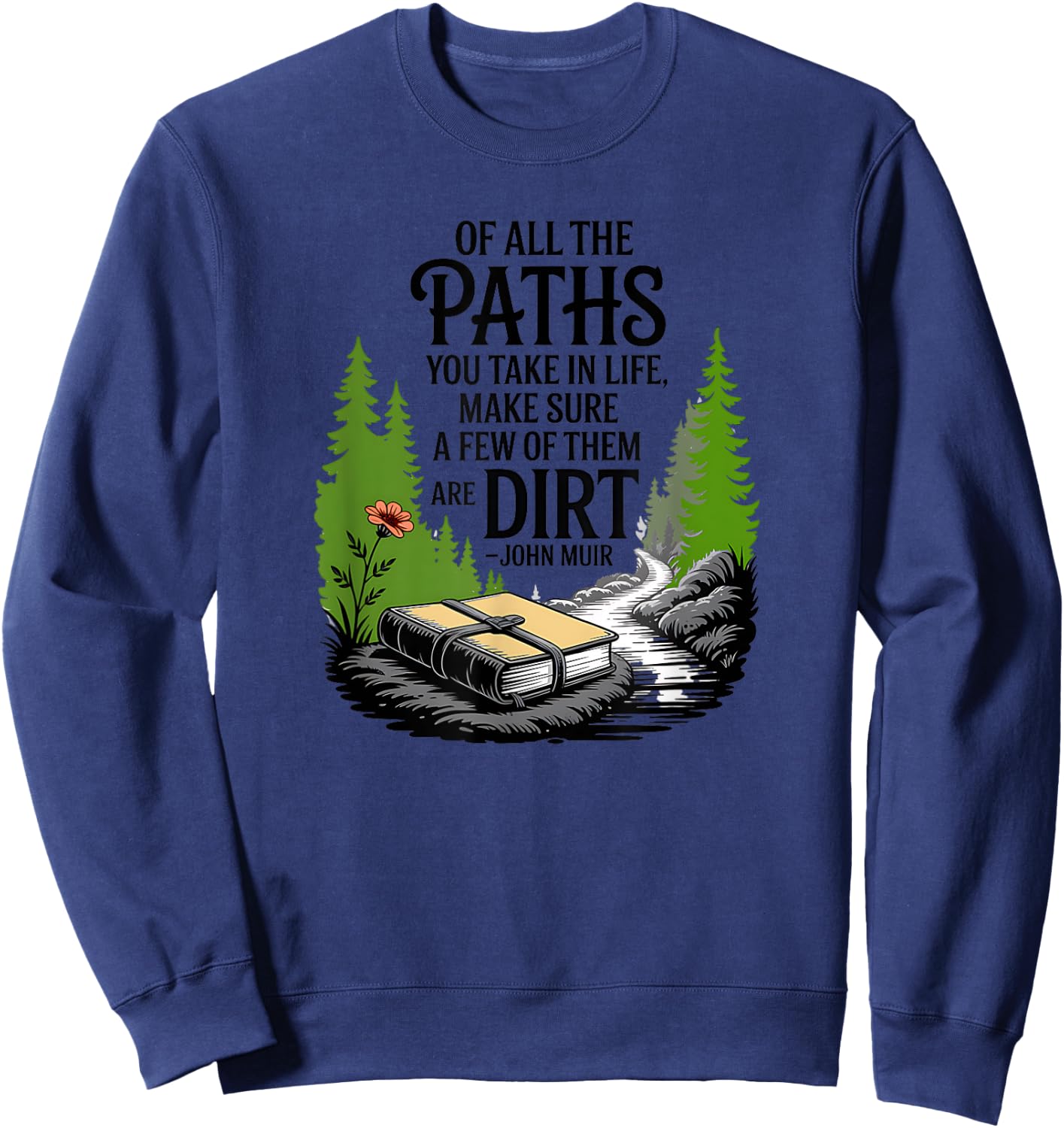 Of all the paths you take in life John Muir quote Sweatshirt - Sweatshirt | Navy