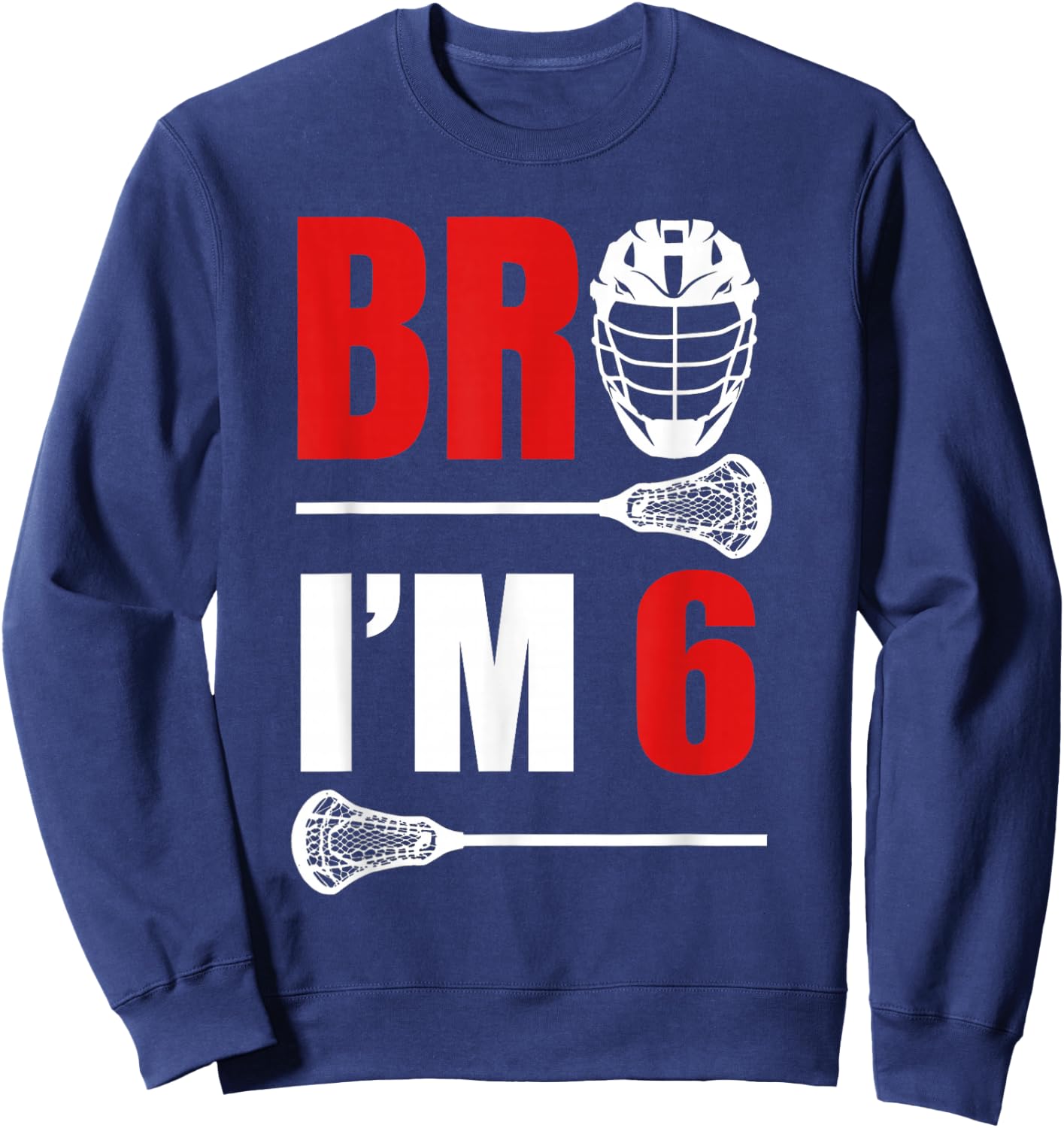 6th Birthday Shirt Boy Bro I'm 6 Year Old Lacrosse Theme Sweatshirt - Sweatshirt | Navy