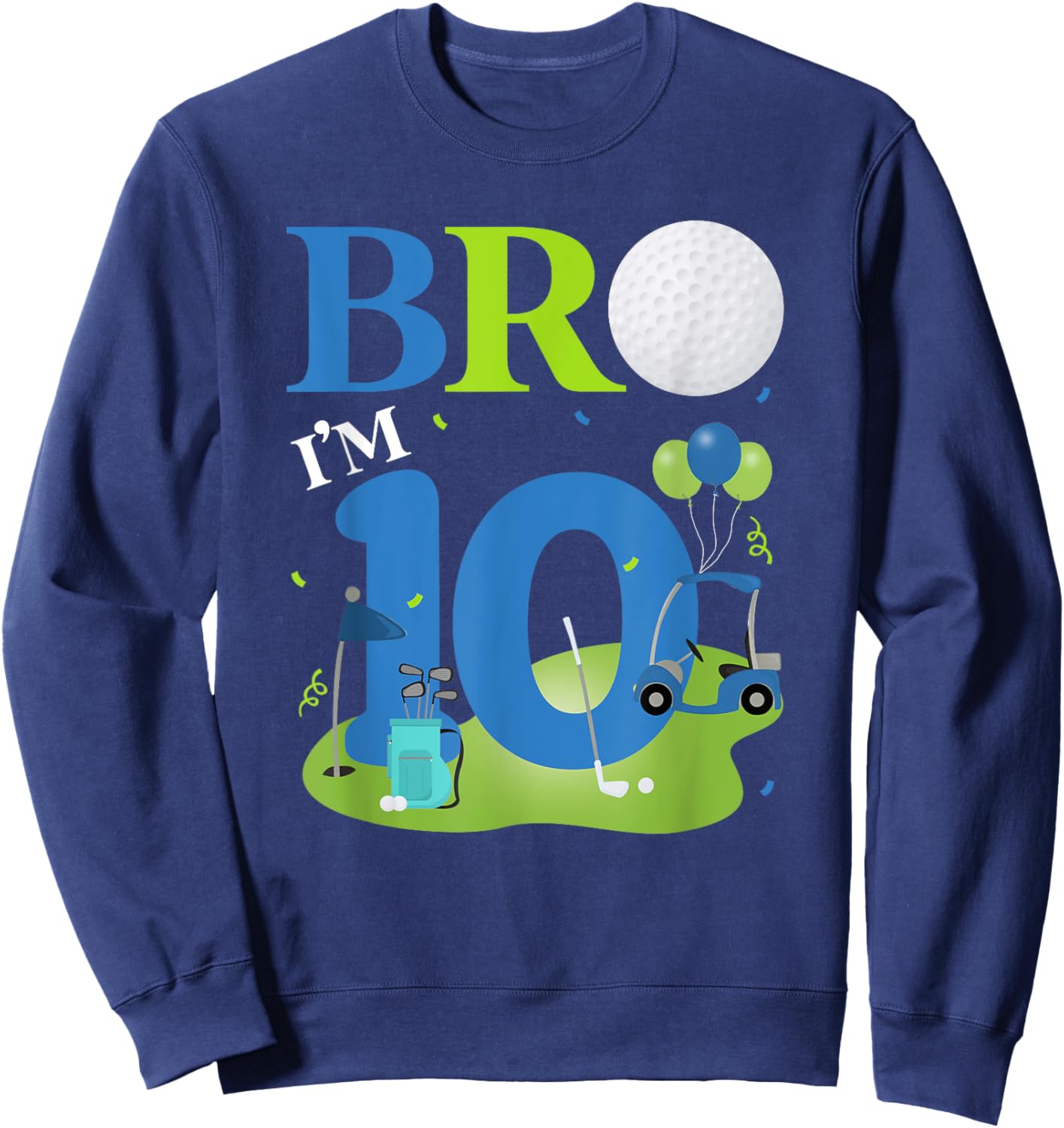 Bro I'm 10 Year Old Golf Theme It's My 10th Birthday Golfer Sweatshirt - Sweatshirt | Navy