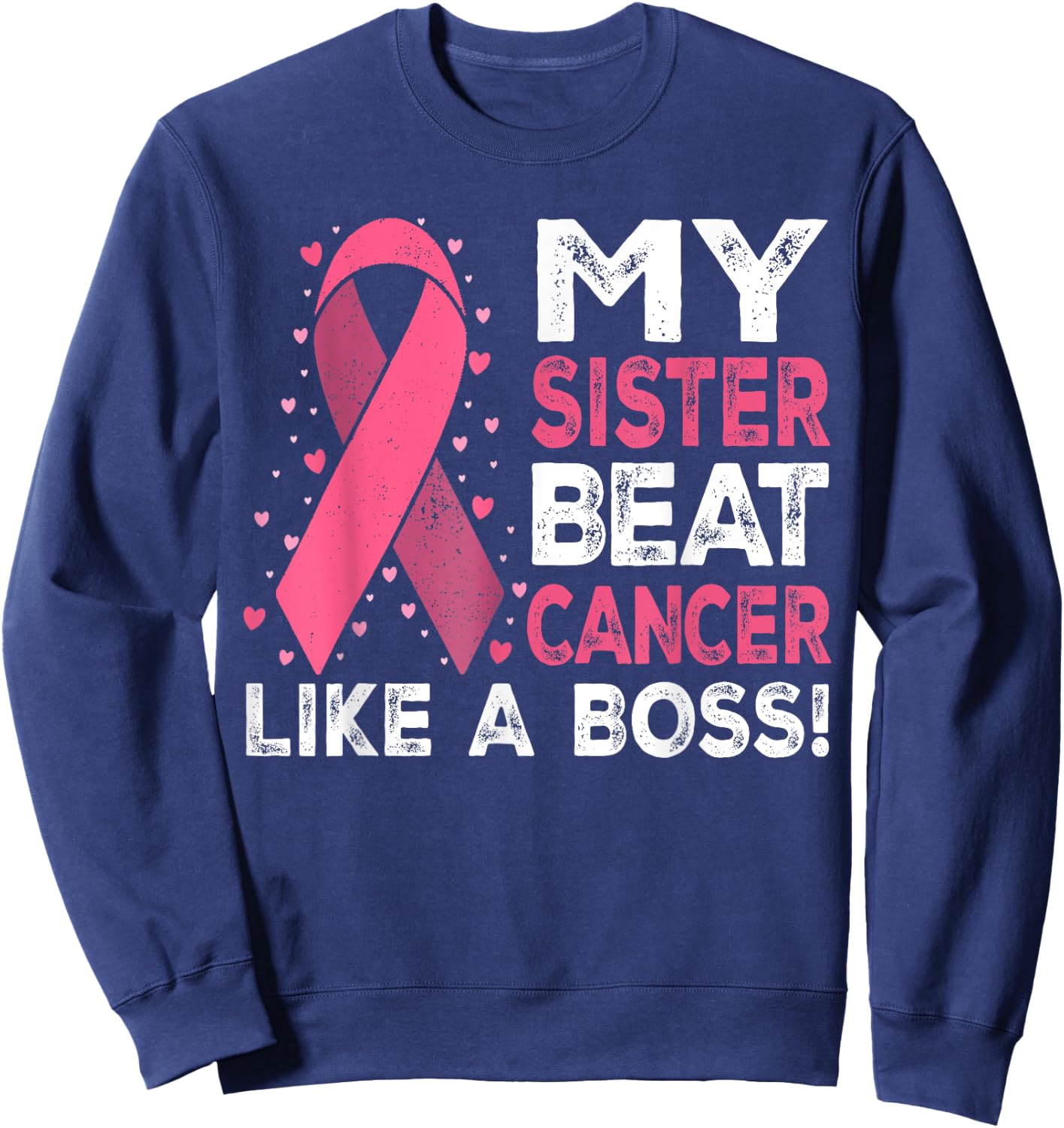 My Sister Beat Breast Cancer Like A Boss Warrior Survivor Sweatshirt - Sweatshirt | Navy