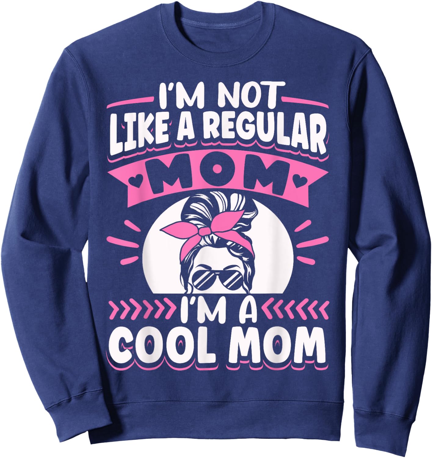 Sarcastic Quote I'm Not Like A Regular Mom I'm A Cool Mom Sweatshirt - Sweatshirt | Navy
