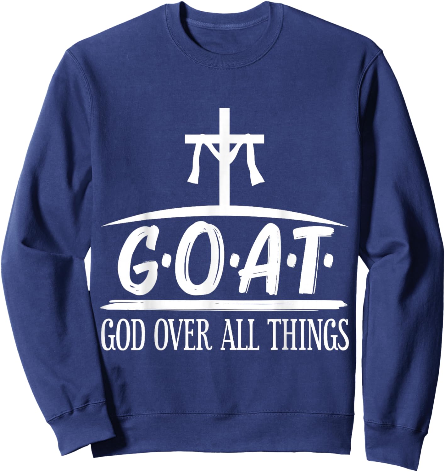 G.O.A.T God Over All Things Religion Faith Sweatshirt - Sweatshirt | Navy