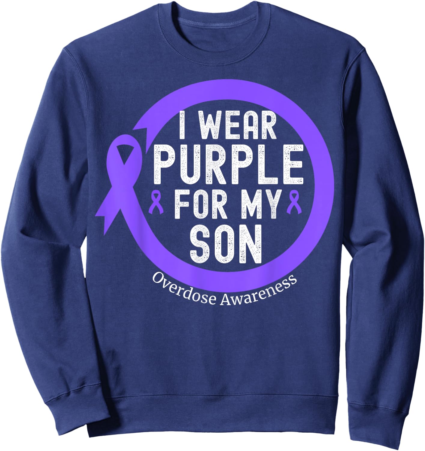 I Wear Purple For My Son Overdose Awareness Month Purple Sweatshirt - Sweatshirt | Navy