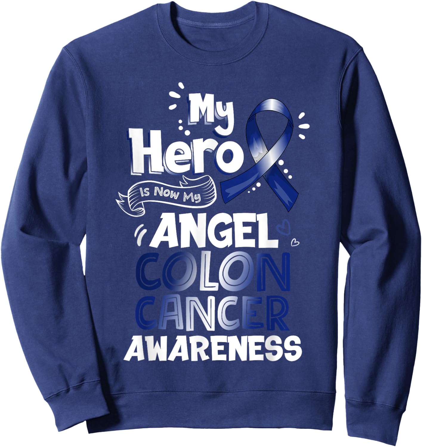 My Hero Is Now My Angel Colon Cancer Awareness Gifts Sweatshirt - Sweatshirt | Navy