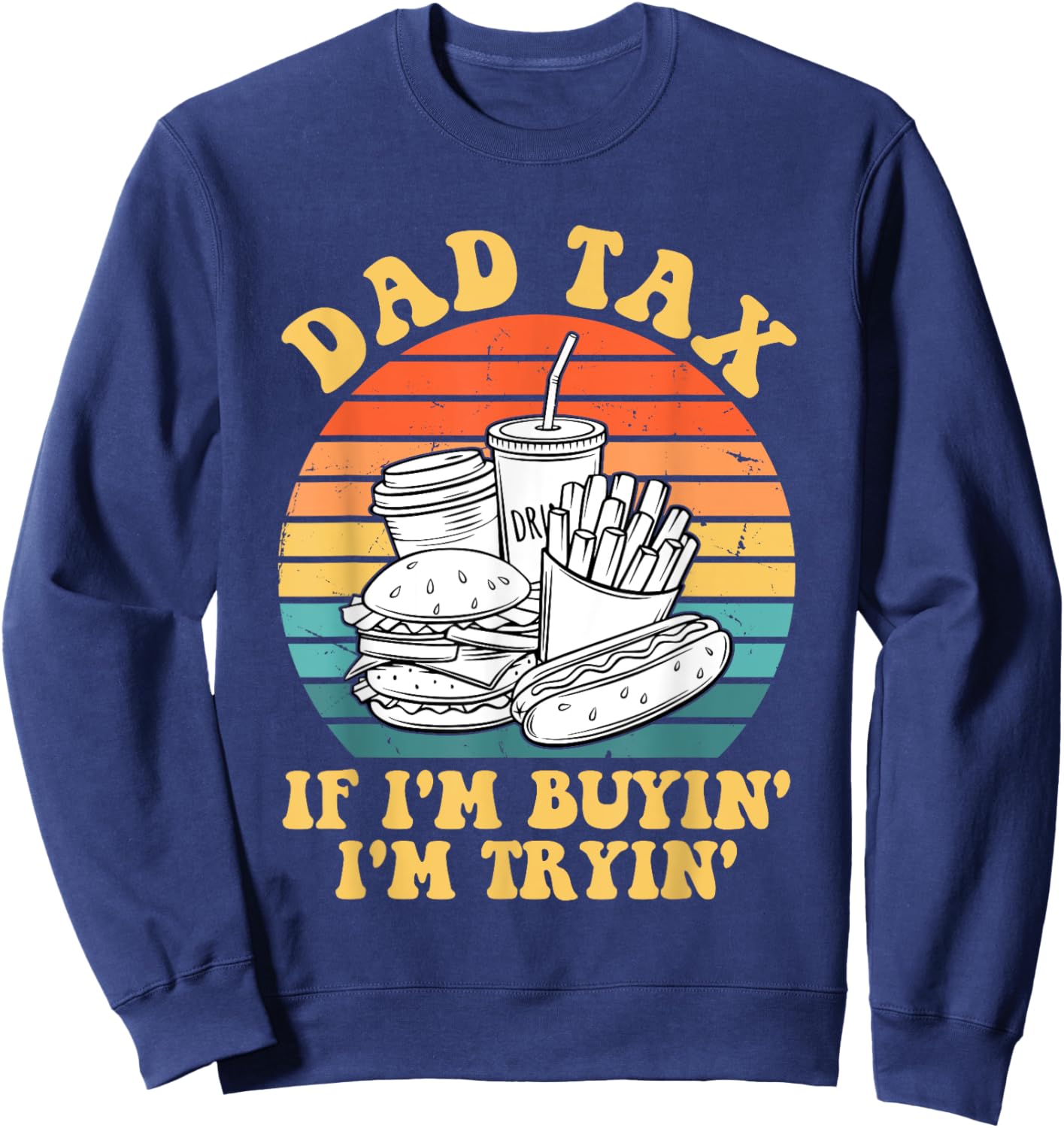 Dad Tax If I'm Buyin' I'm Tryin' Sweatshirt - Sweatshirt | Navy