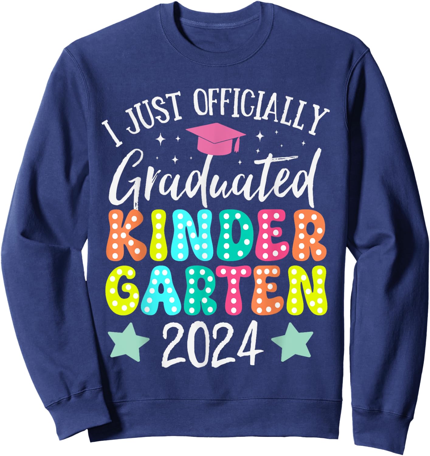 I Officially Graduated Kindergarten Graduation Class of 2024 Sweatshirt - Sweatshirt | Navy