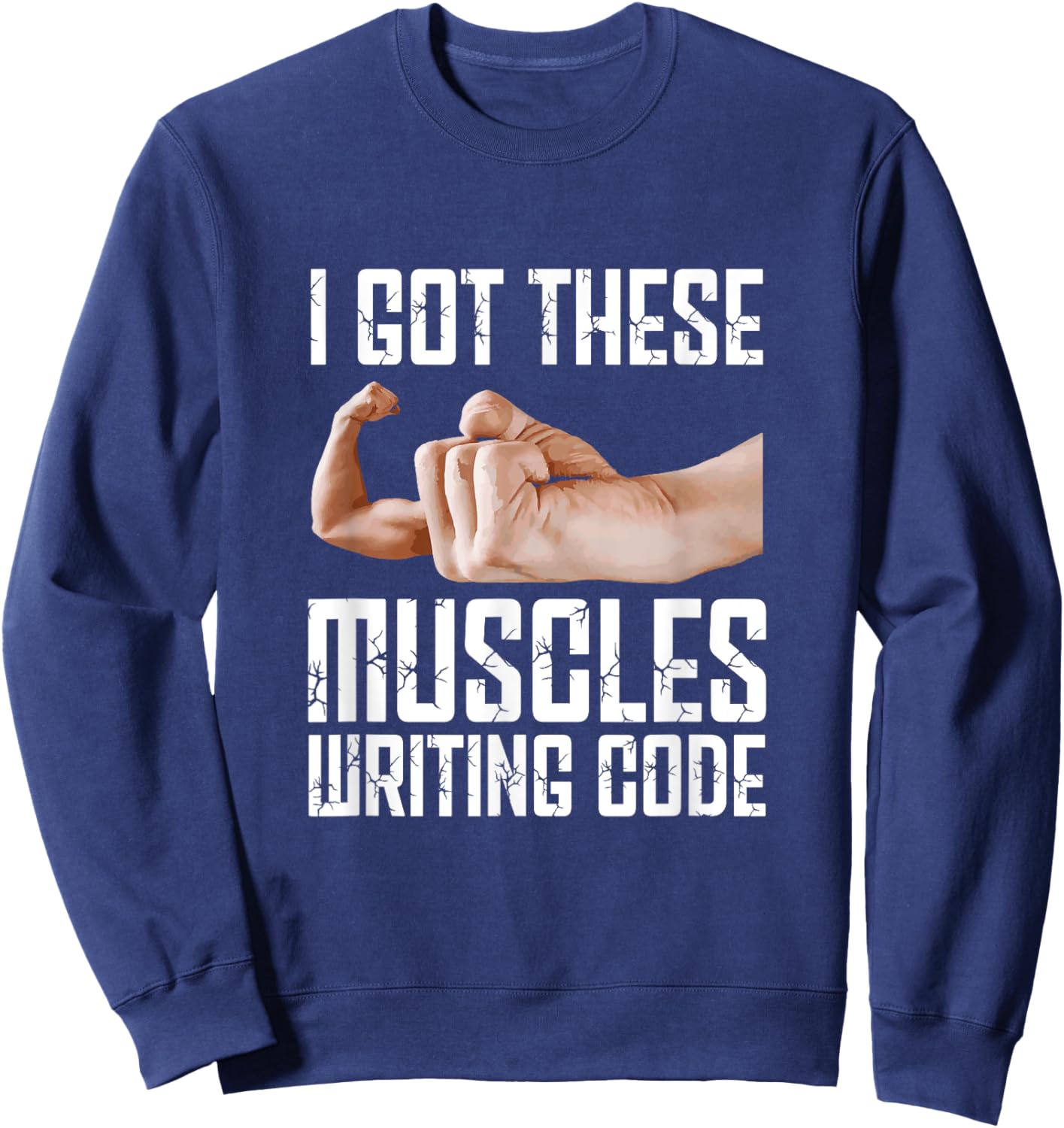 I Got These Muscles Writing Code Funny Programming Coding Sweatshirt - Sweatshirt | Navy