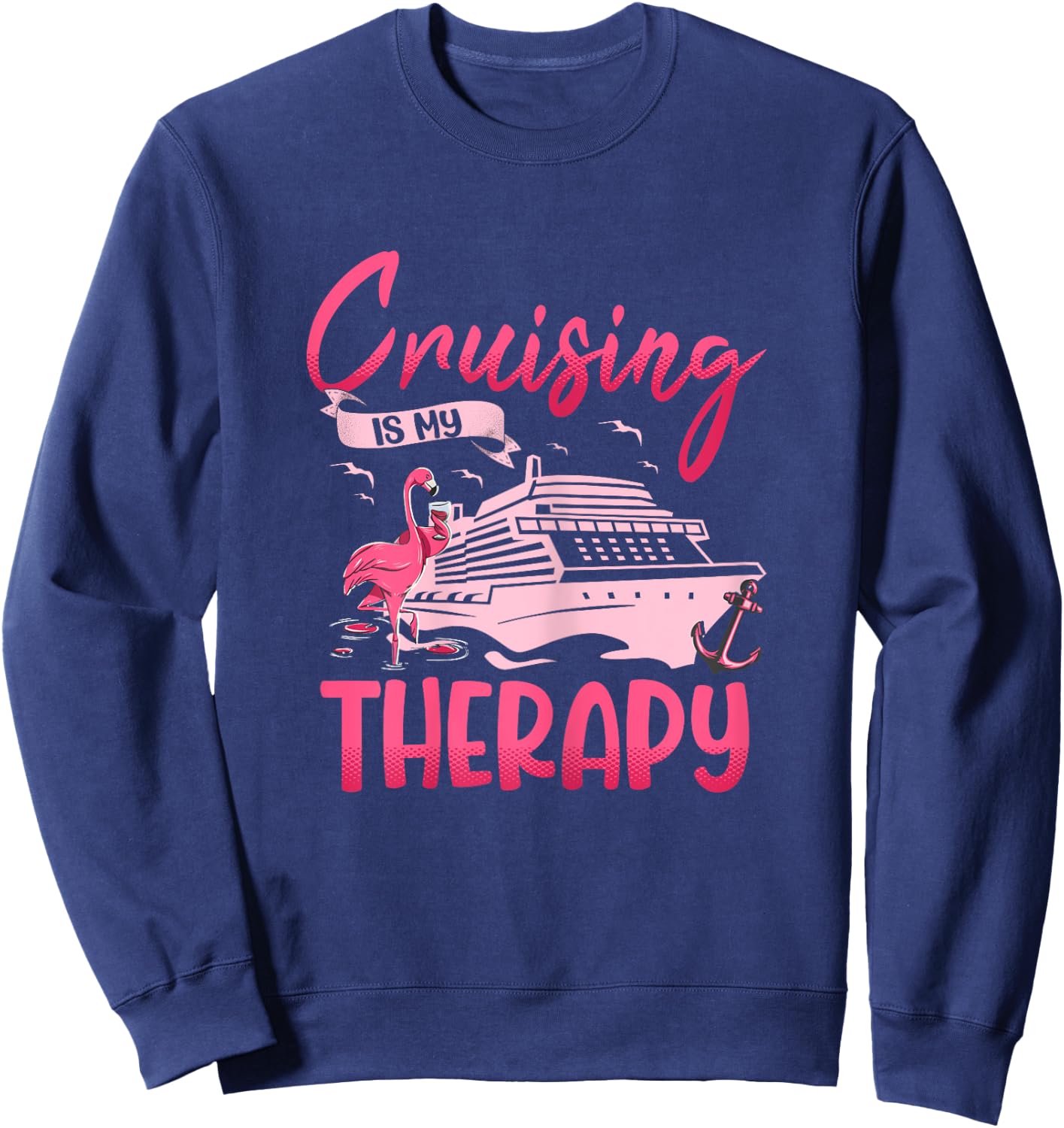 Cruising Is My Therapy Pink Flamingo Cruise Ship Cruising Sweatshirt - Sweatshirt | Navy