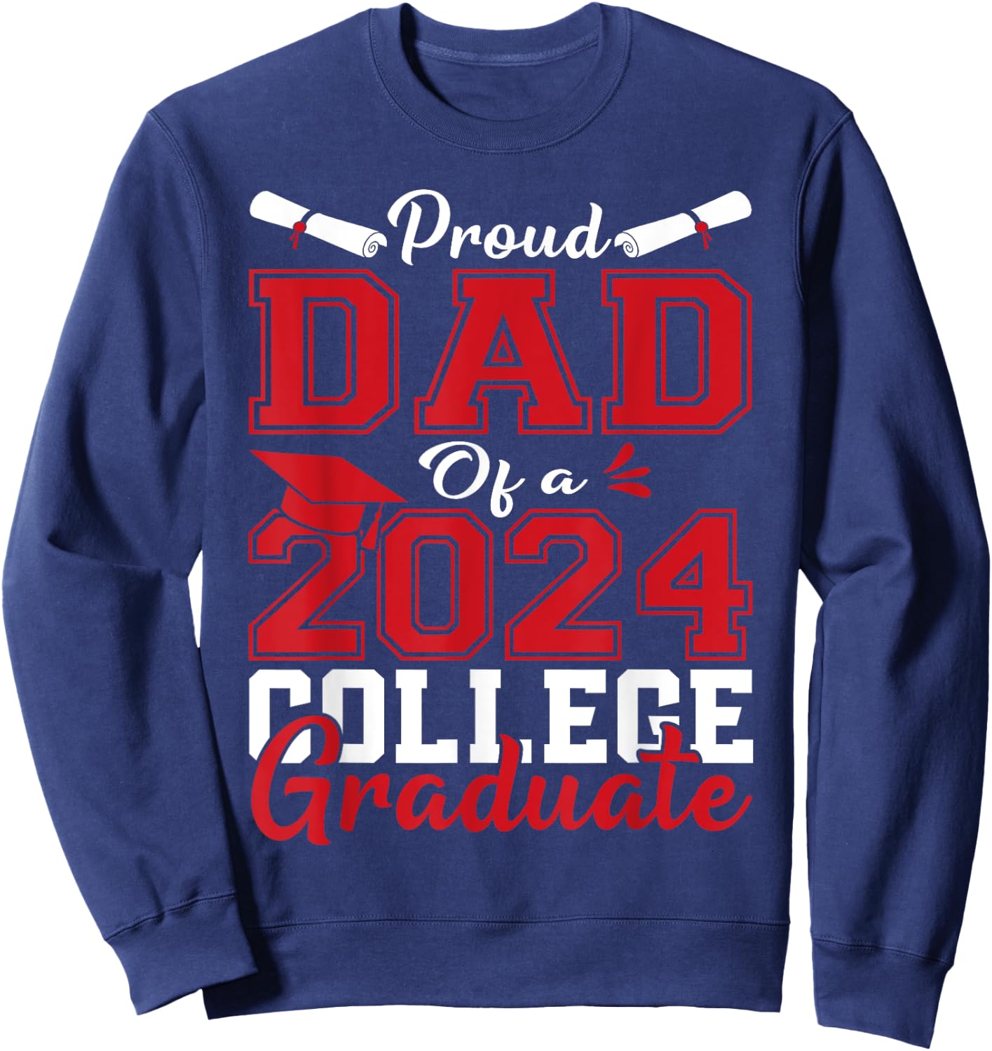 Dad Senior 2024 Proud Dad Of A 2024 College Graduate Sweatshirt - Sweatshirt | Navy