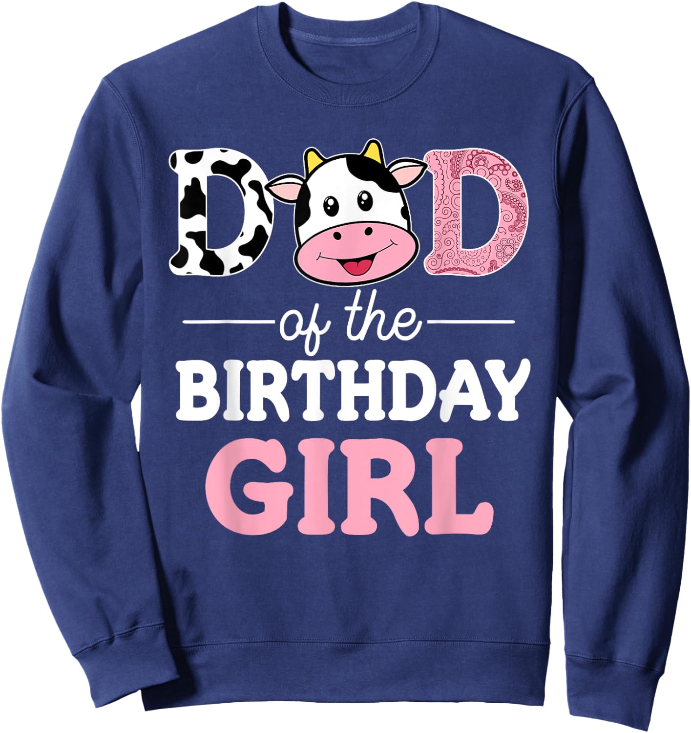 Dad of The Birthday Girl Shirt Farm Cow Daddy Papa 1st Sweatshirt - Sweatshirt | Navy