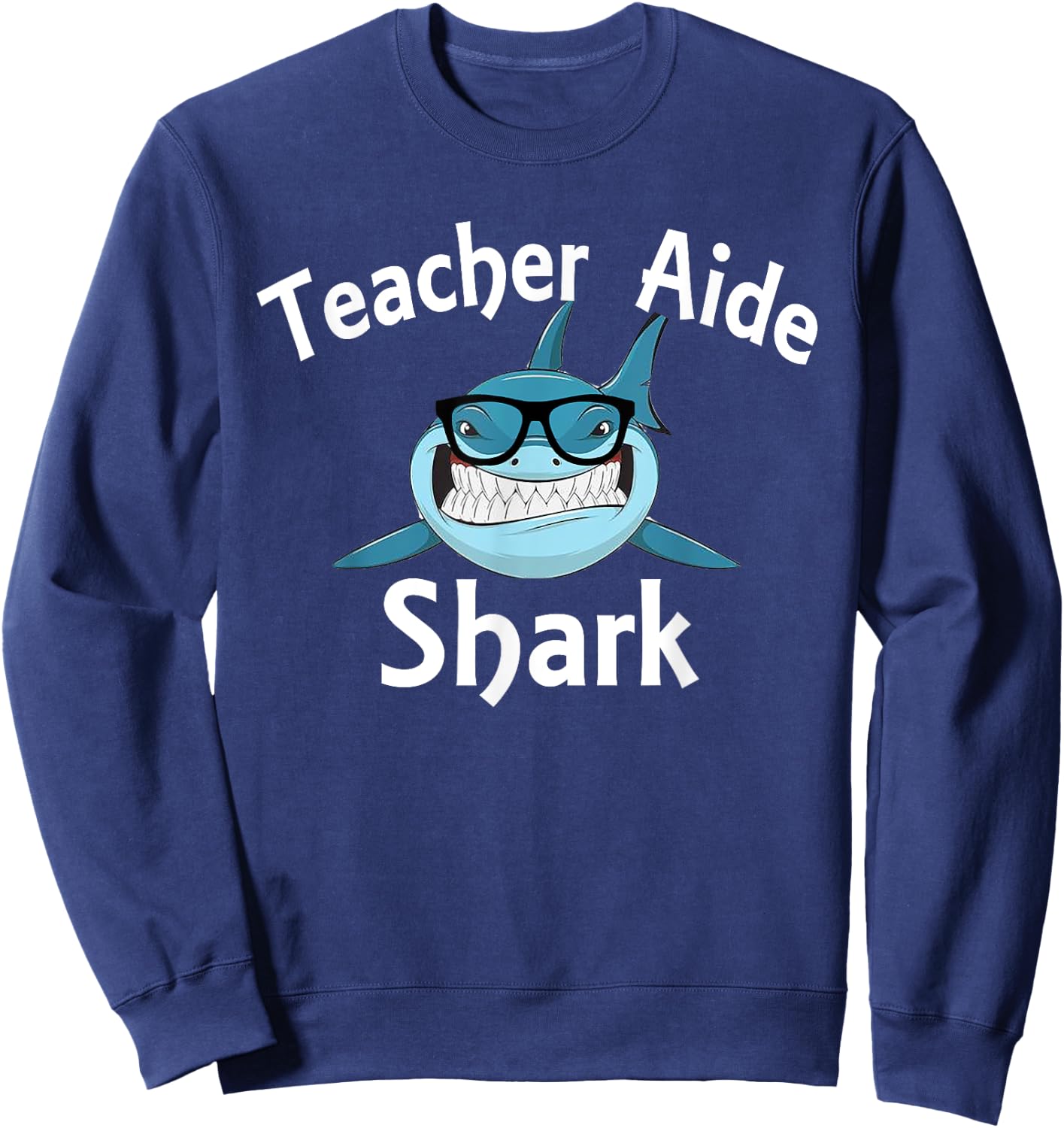 Teacher Aide Shark Funny Teacher Aide Sweatshirt - Sweatshirt | Navy