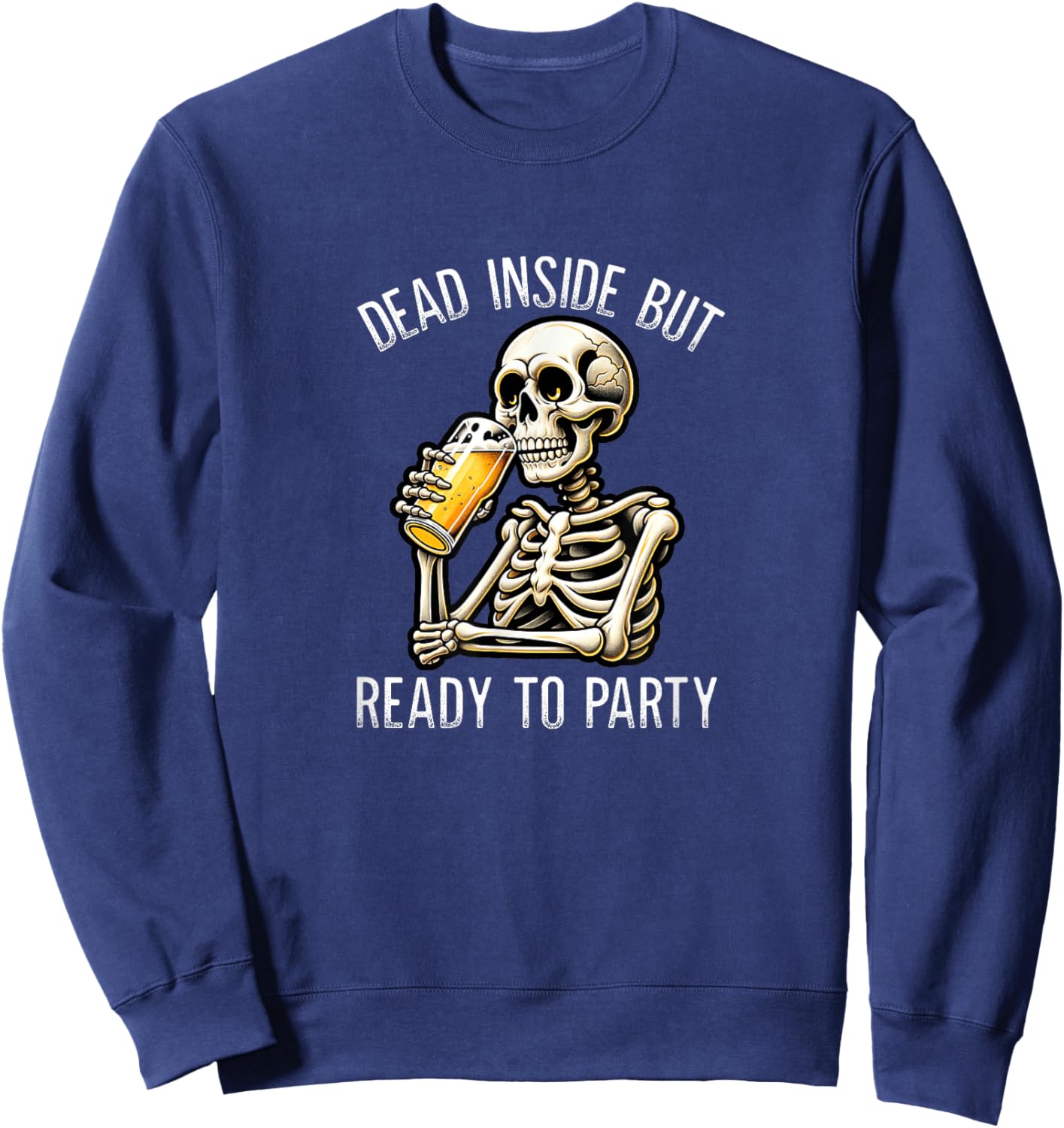 Dead Inside But Ready To Party - Skeleton Drinking Beer Sweatshirt - Sweatshirt | Navy