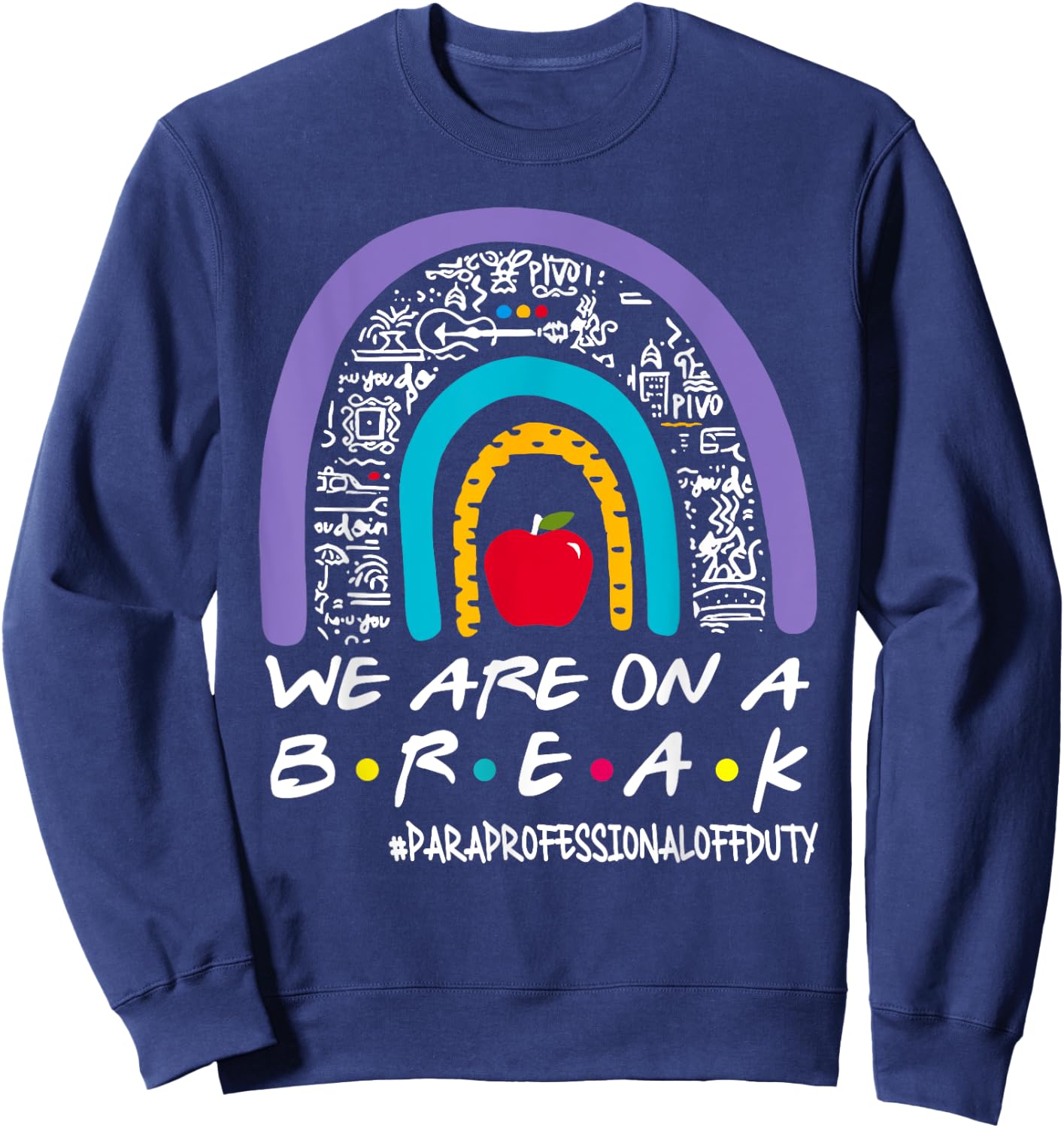 Rainbow We Are On A Break Summer Paraprofessional Off Duty Sweatshirt - Sweatshirt | Navy