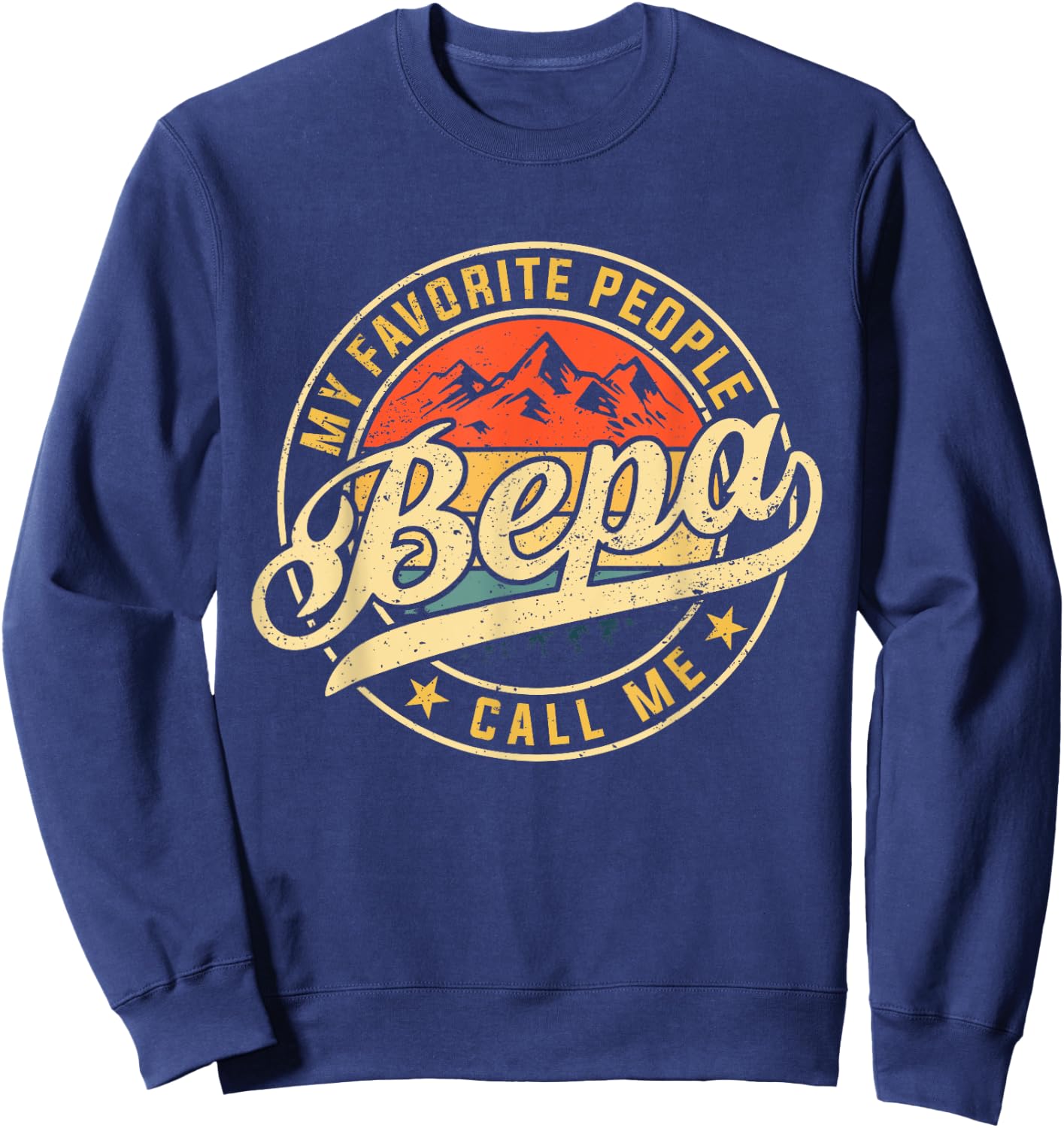 My Favorite People Call Me Bepa Funny Father's Day Sweatshirt - Sweatshirt | Navy