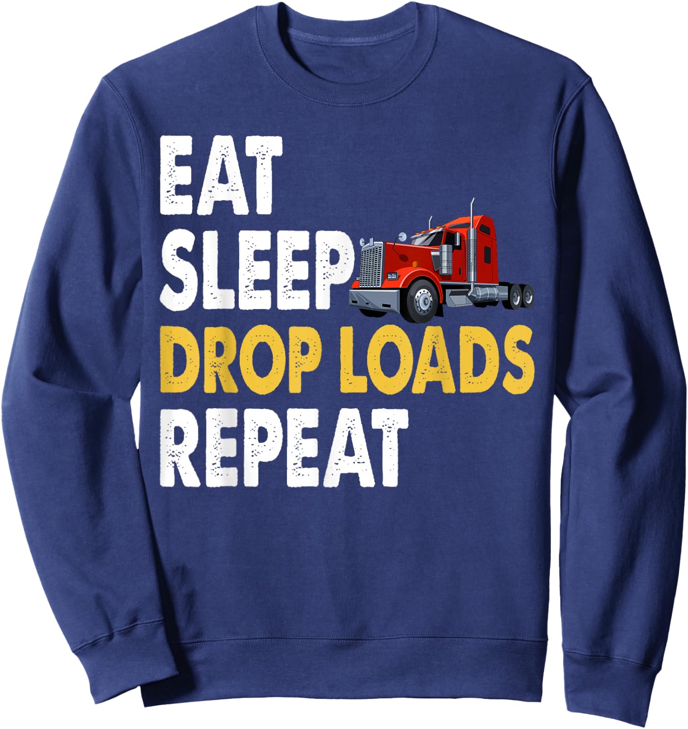 Funny Truck Driver Joke Saying Trucker Sweatshirt - Sweatshirt | Navy