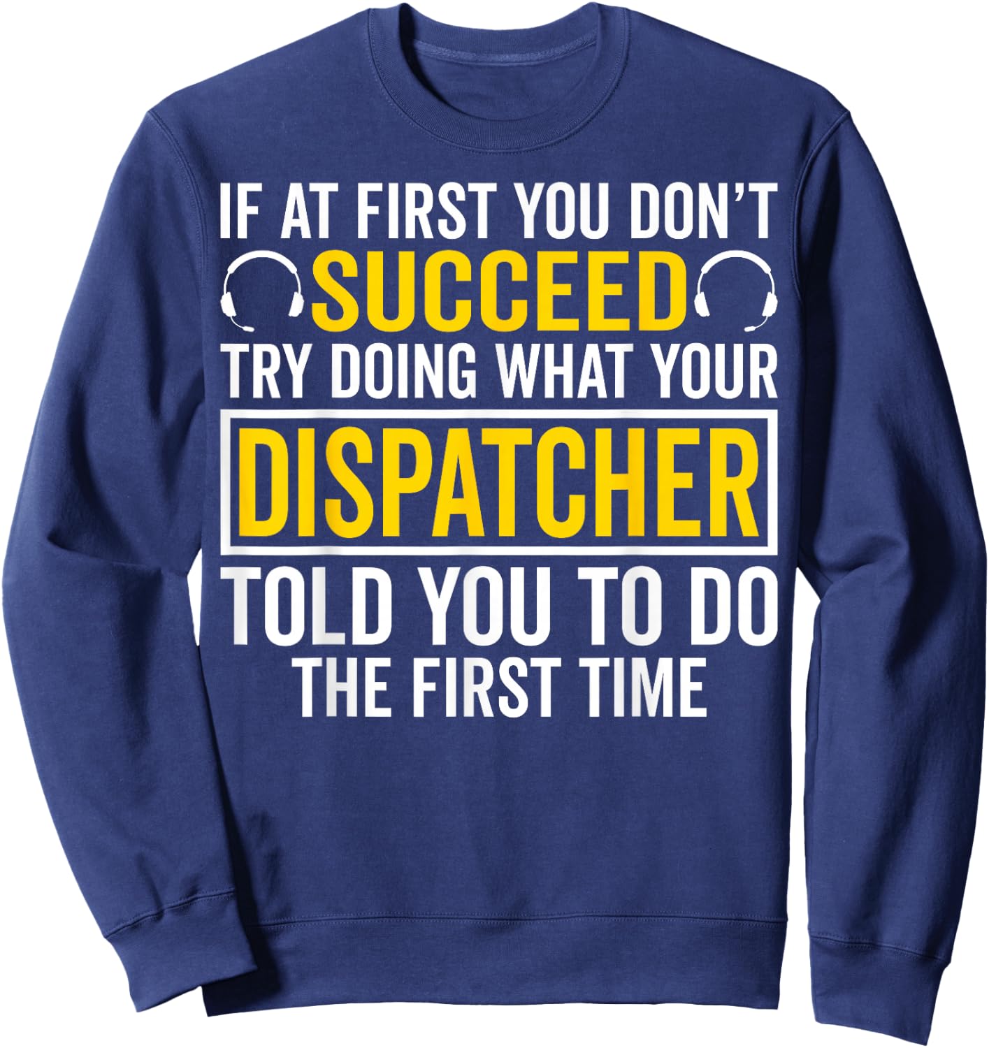 If at First You Don't Succeed - 911 Dispatcher Operator Sweatshirt - Sweatshirt | Navy