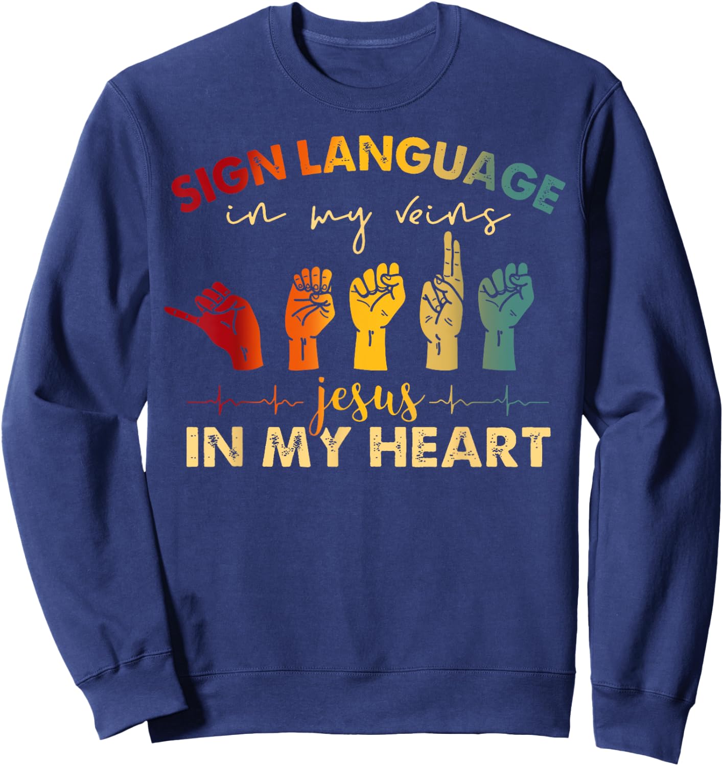 ASL Jesus Christ Sign Language in My Veins Jesus In My Heart Sweatshirt - Sweatshirt | Navy