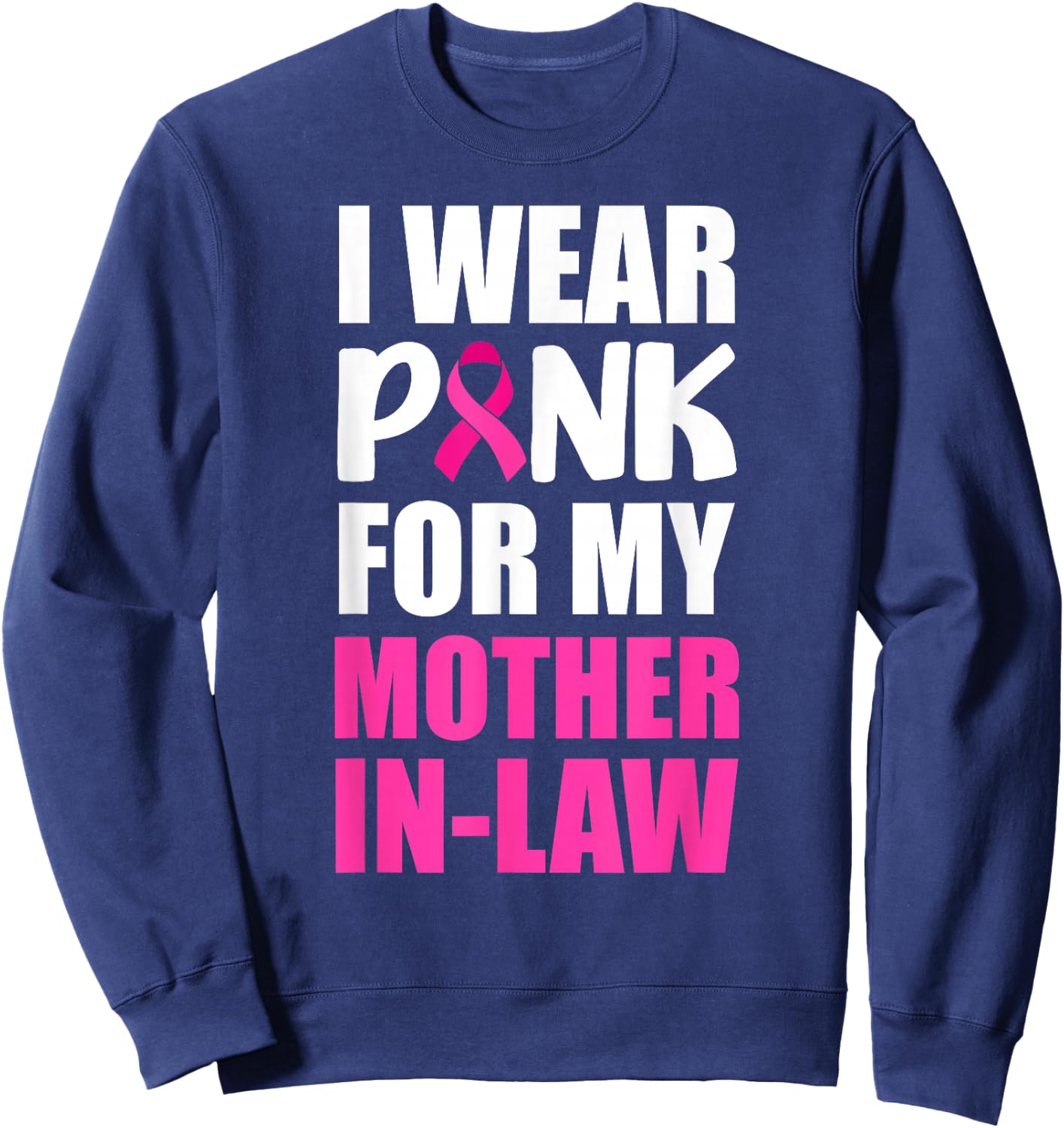 I Wear Pink For My Mother In-Law Pink Ribbon Breast Cancer Sweatshirt - Sweatshirt | Navy