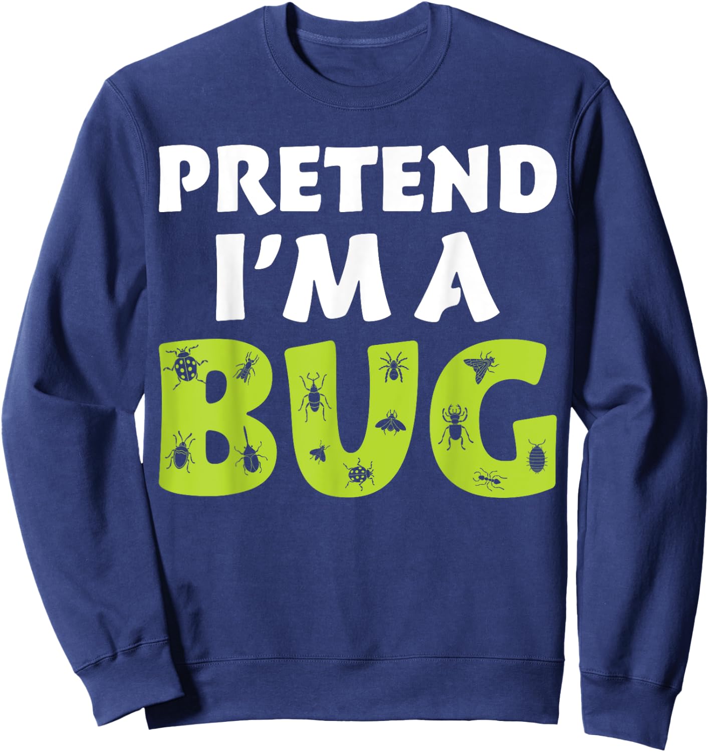 Bug Costume Adult Funny Quote Pretend I'm A Bug Sweatshirt - Sweatshirt | Navy