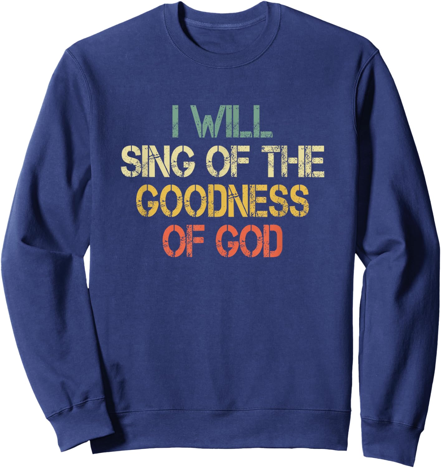 Fun Christian I Will Sing The Goodness of God Jesus Worship Sweatshirt - Sweatshirt | Navy
