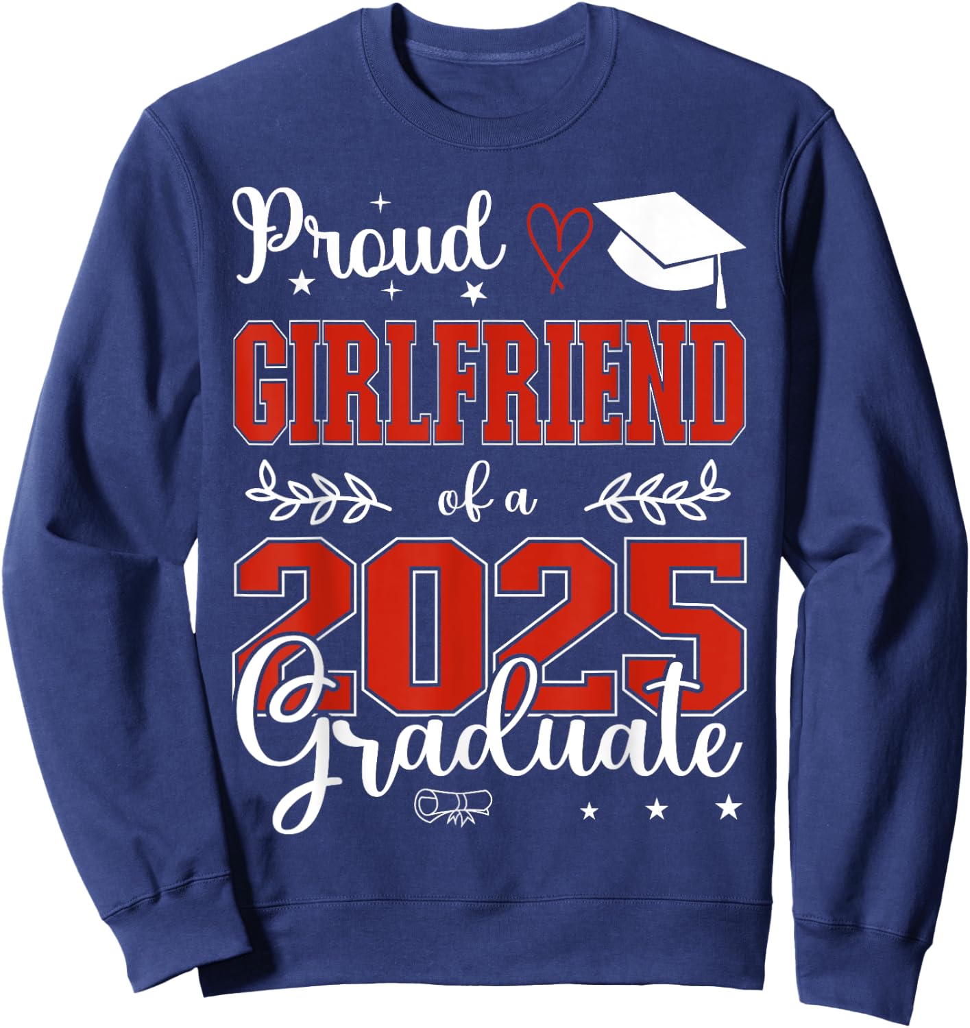 Proud Girlfriend of a class of 2025 graduate for graduation Sweatshirt - Sweatshirt | Navy
