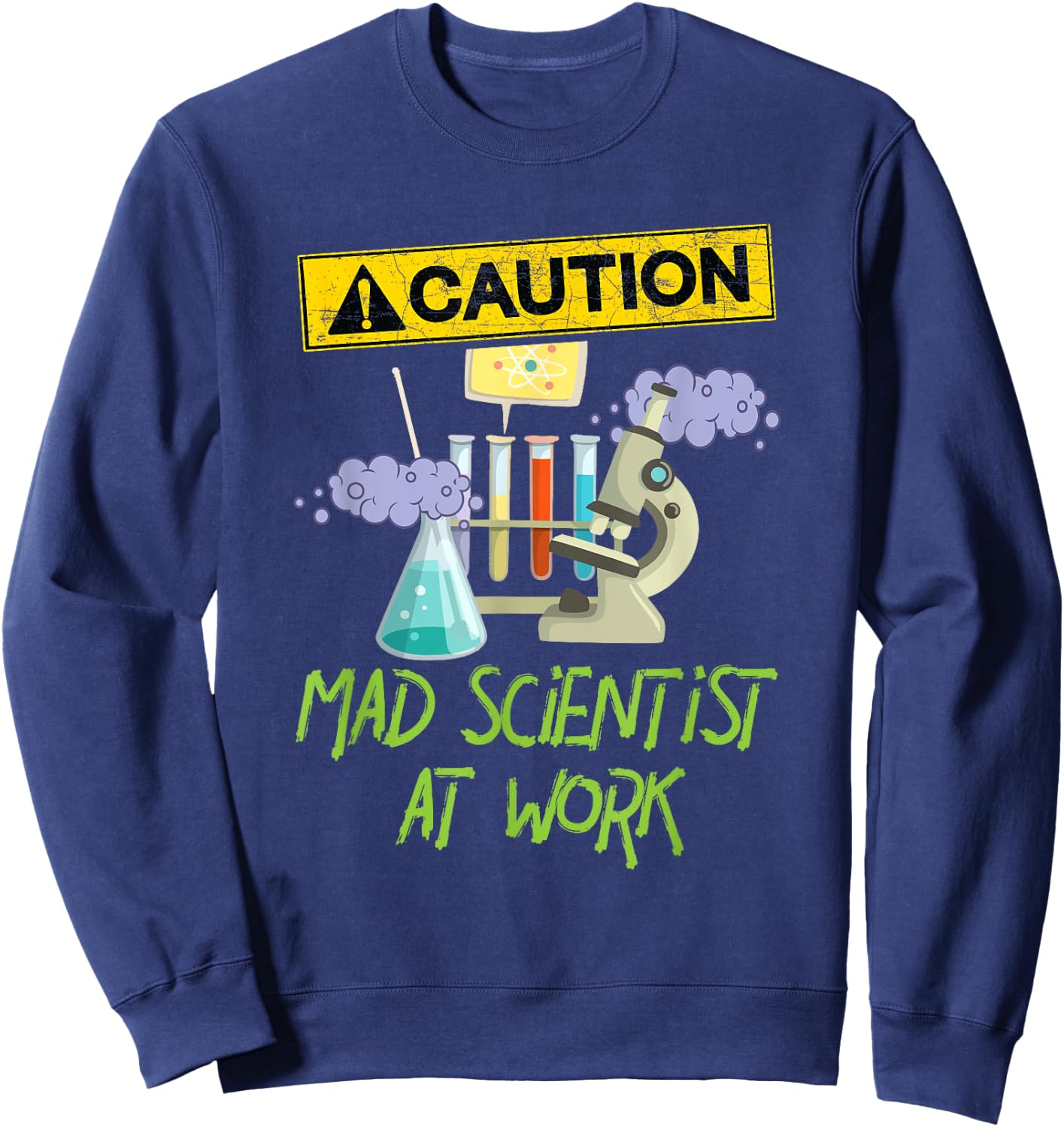 Caution Mad Scientist At Work Funny Science Scientist's Sweatshirt - Sweatshirt | Navy