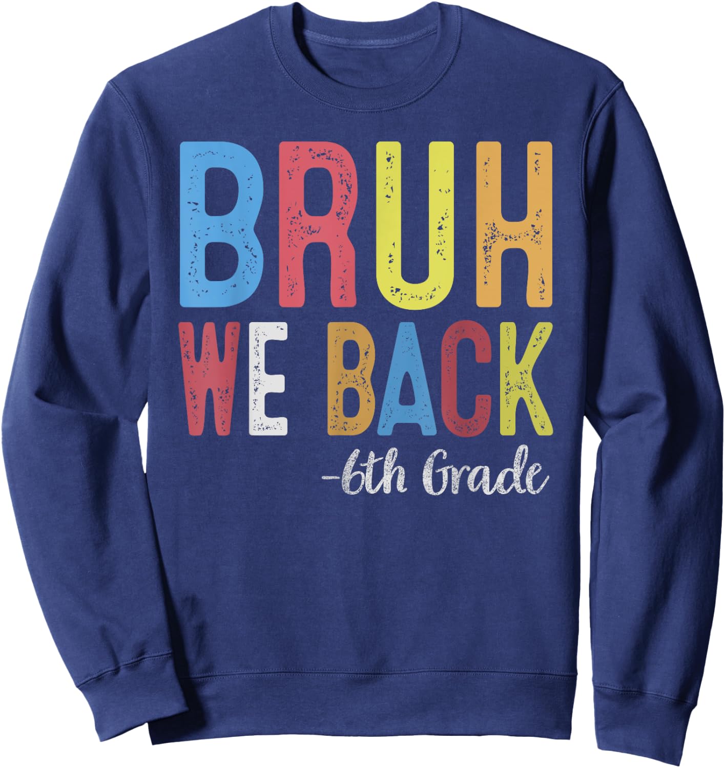 Bruh We Back 6th Grade First Day Of School Back To School Sweatshirt - Sweatshirt | Navy