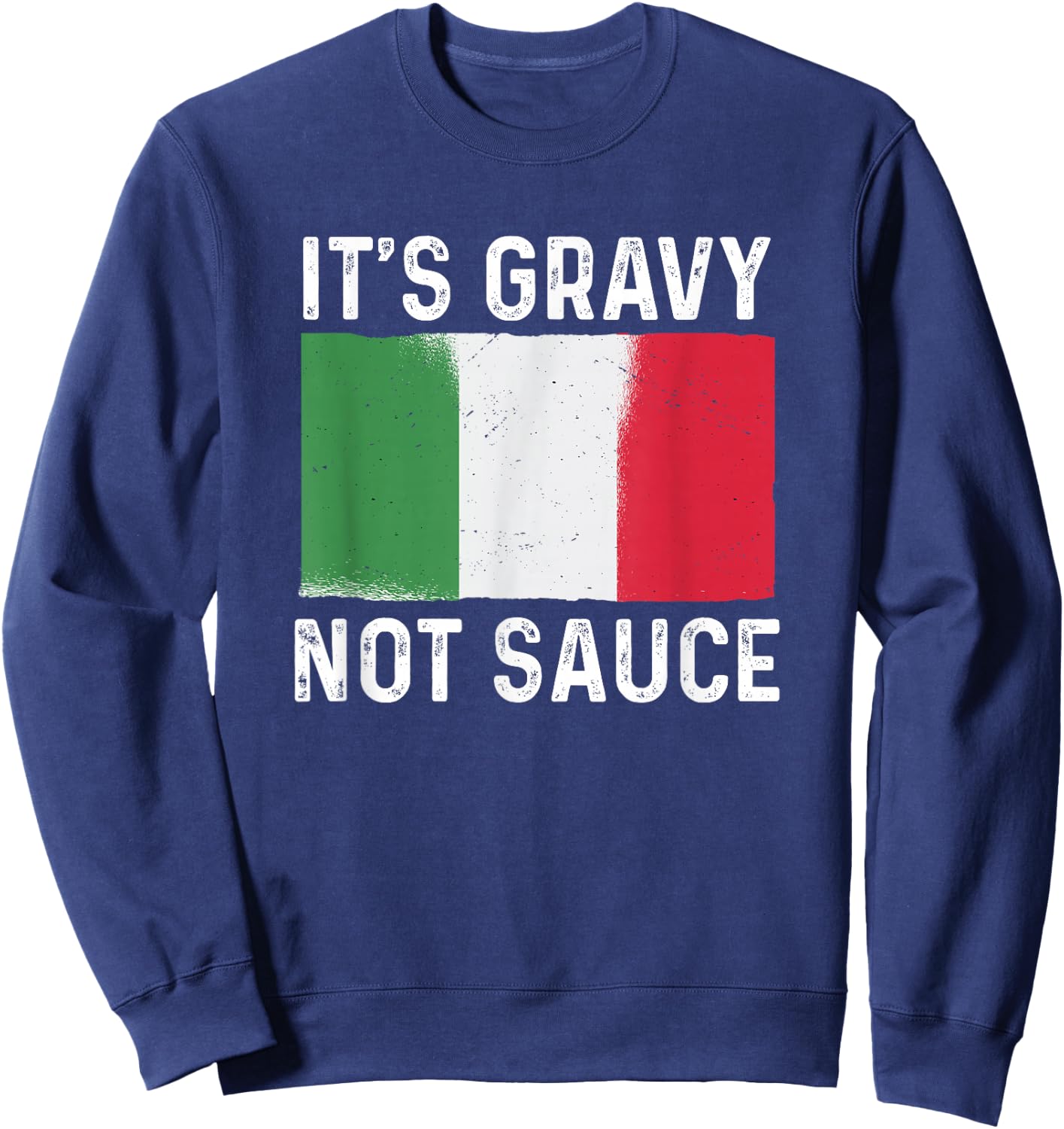 It's Gravy Not Sauce Funny Italian Food Sweatshirt - Sweatshirt | Navy