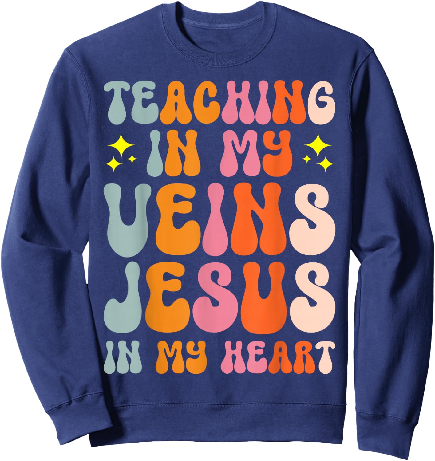 Teaching In My Veins Jesus In My Heart Sweatshirt - Sweatshirt | Navy