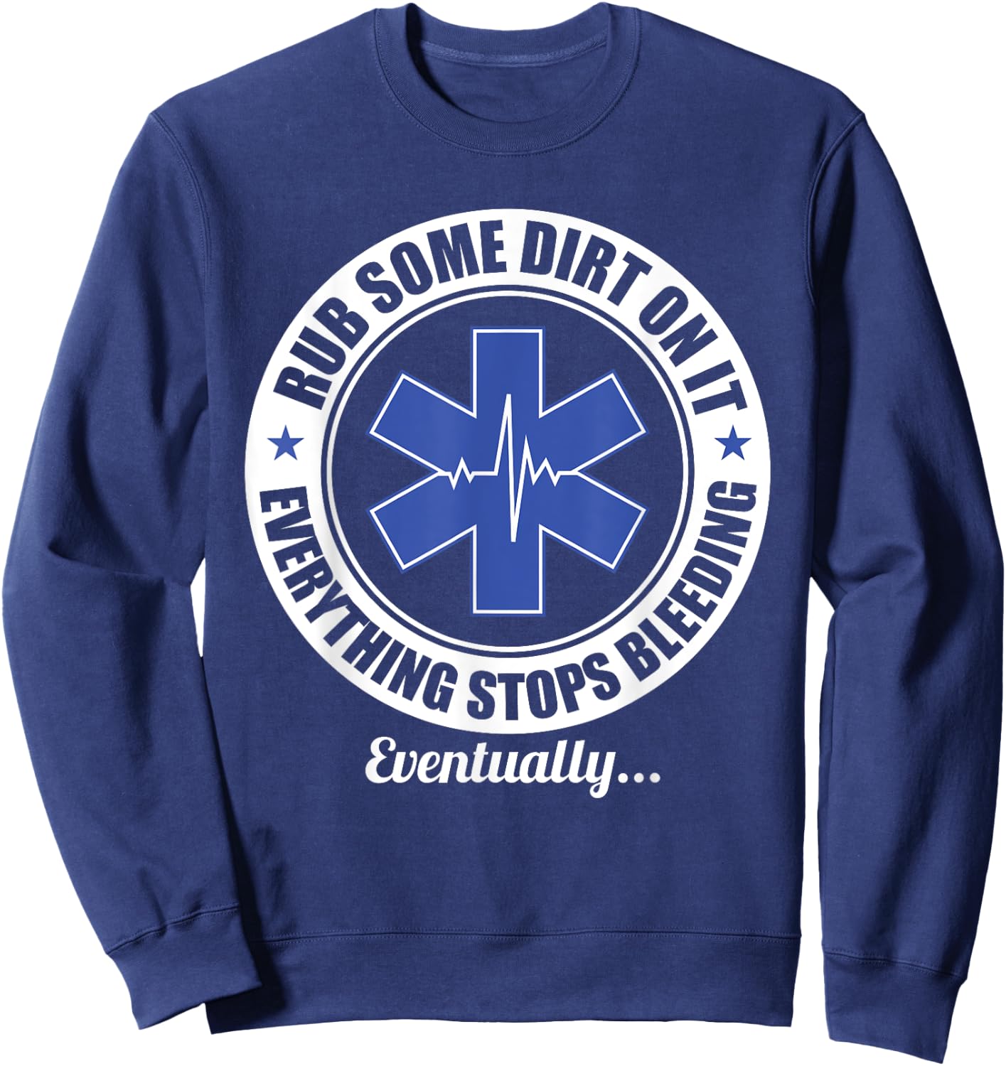 Funny EMT EMS Paramedic First Responder Rub Some Dirt on It Sweatshirt - Sweatshirt | Navy