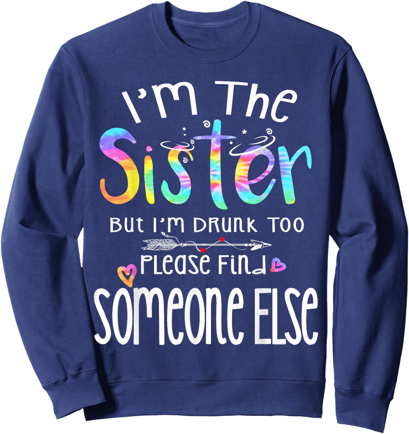 I'm The Sister But I'm Drunk Too Funny Bestie Tie Dye Summer Sweatshirt - Sweatshirt | Navy