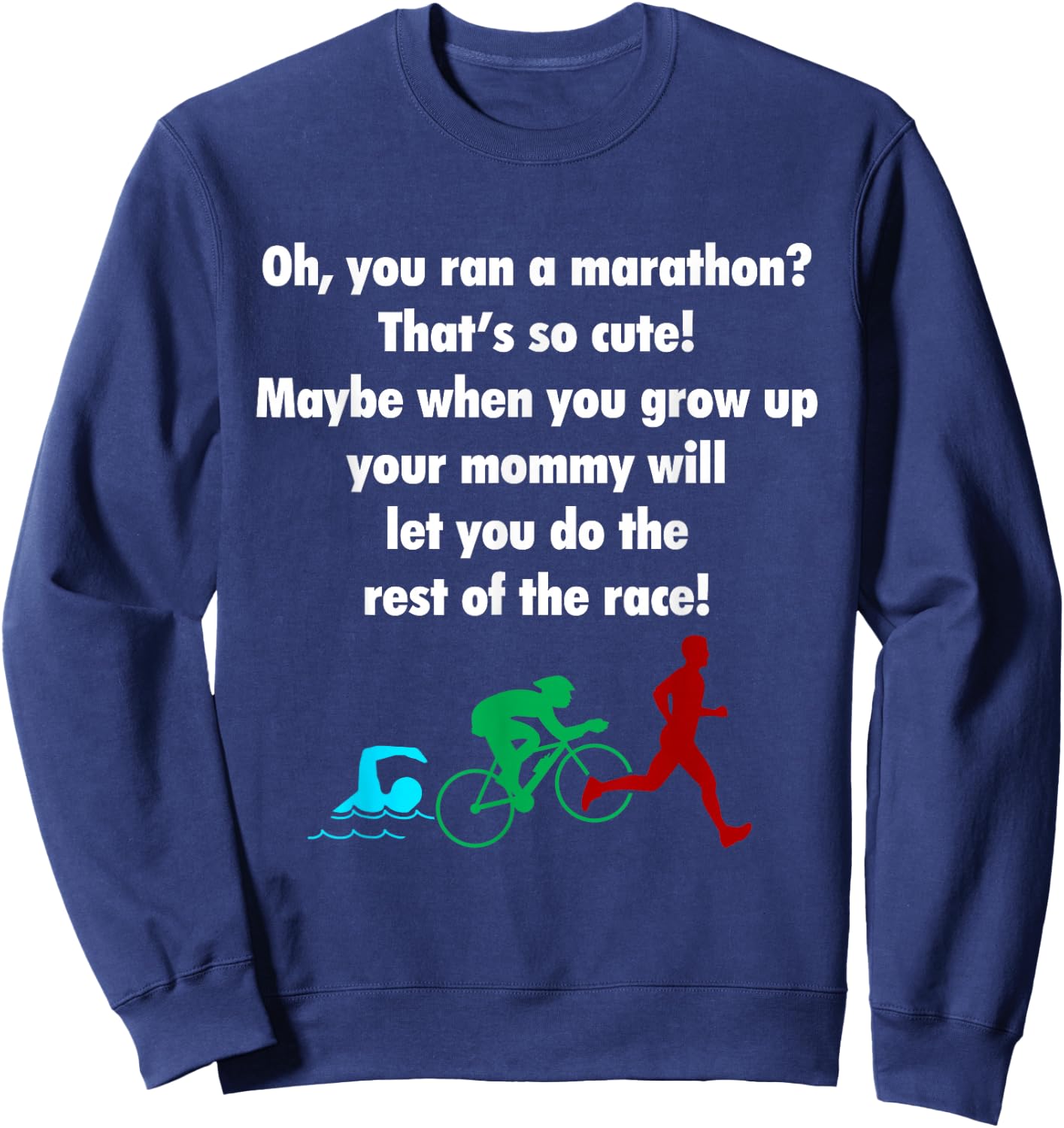 Oh, You Ran a Marathon? That's Cute! Triathlon Sweatshirt - Sweatshirt | Navy