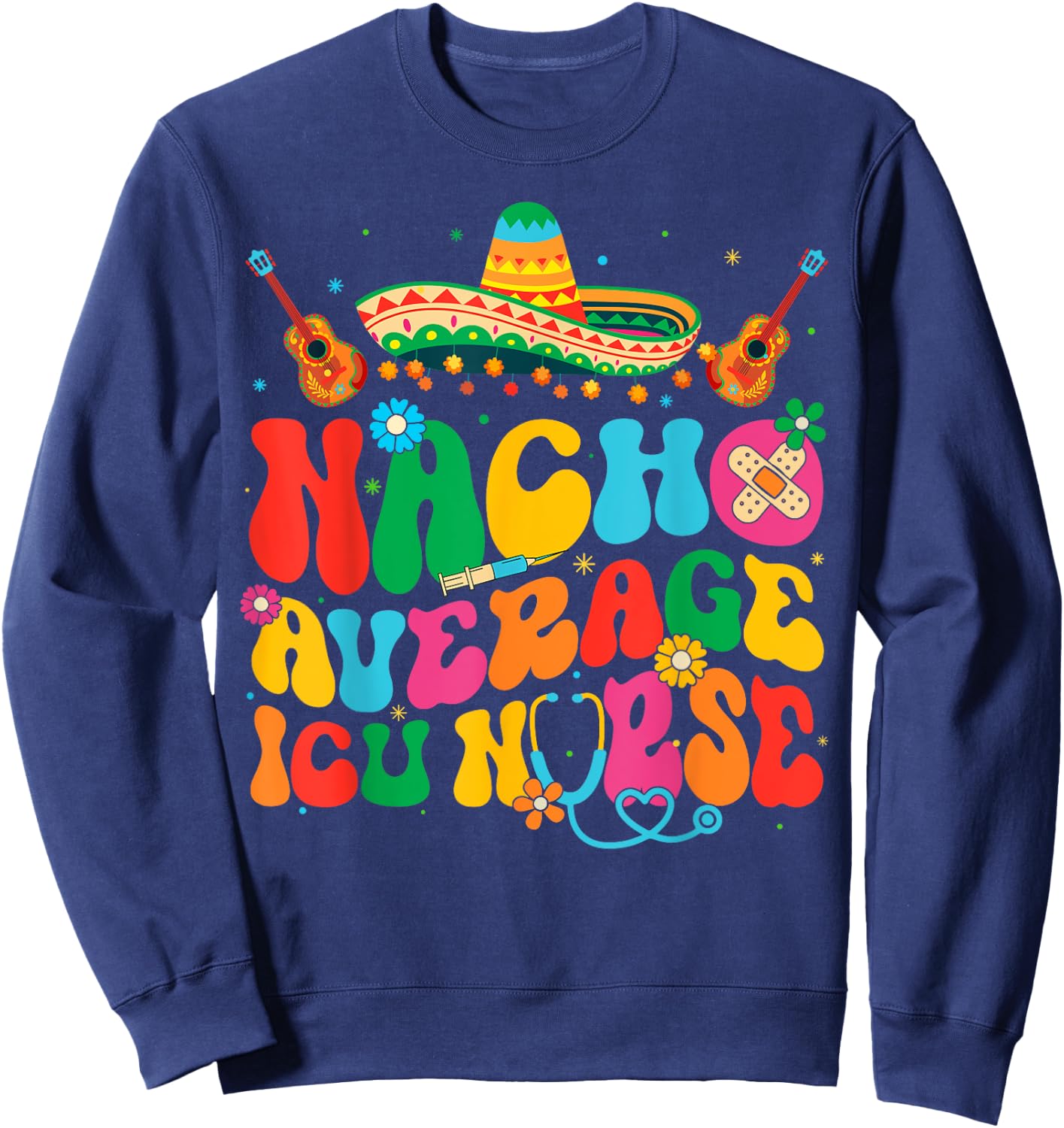 Nacho Average ICU Nurse Cinco De Mayo Fiesta Mexican Sweatshirt - Sweatshirt | Navy