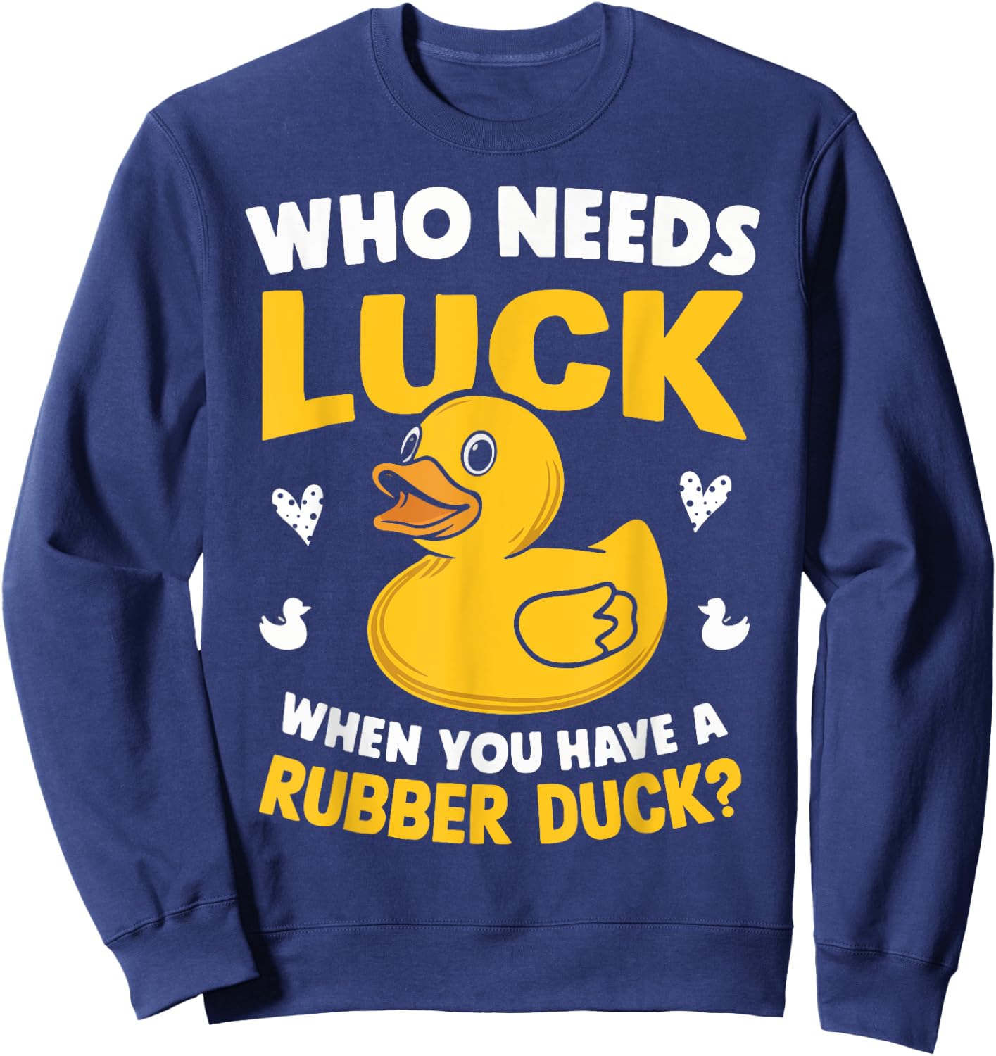 Who Needs Luck When You Have a Rubber Duck Sweatshirt - Sweatshirt | Navy