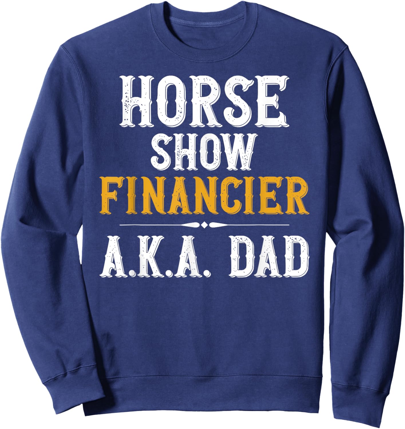 Horse Show Financer Horse Show Dad Equestrian Dad Sweatshirt - Sweatshirt | Navy