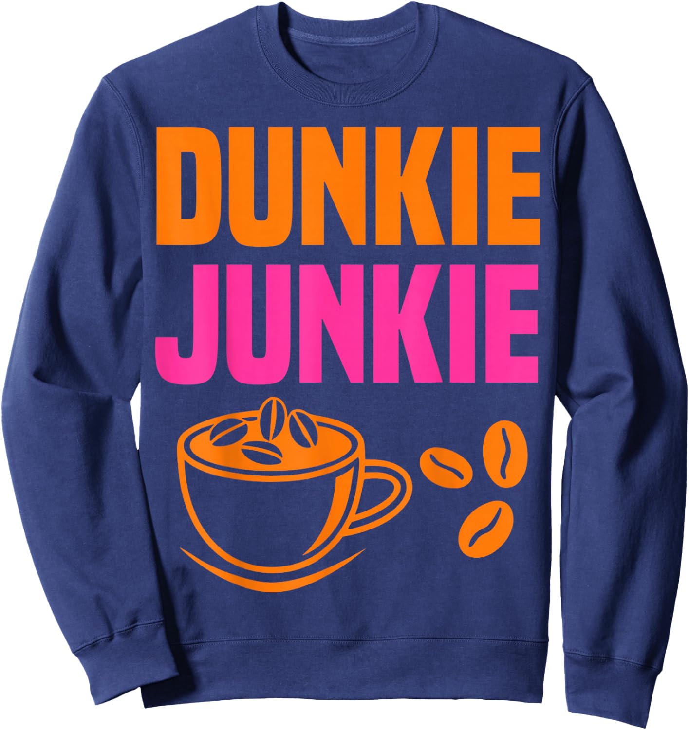 Dunkie Junkie coffee lovers caffeine humor Sweatshirt - Sweatshirt | Navy