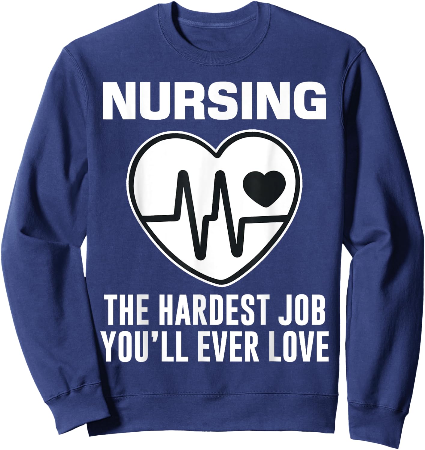 Funny Nurse The Hardest Job You'll Love LPN RN CNA Nursing Sweatshirt - Sweatshirt | Navy