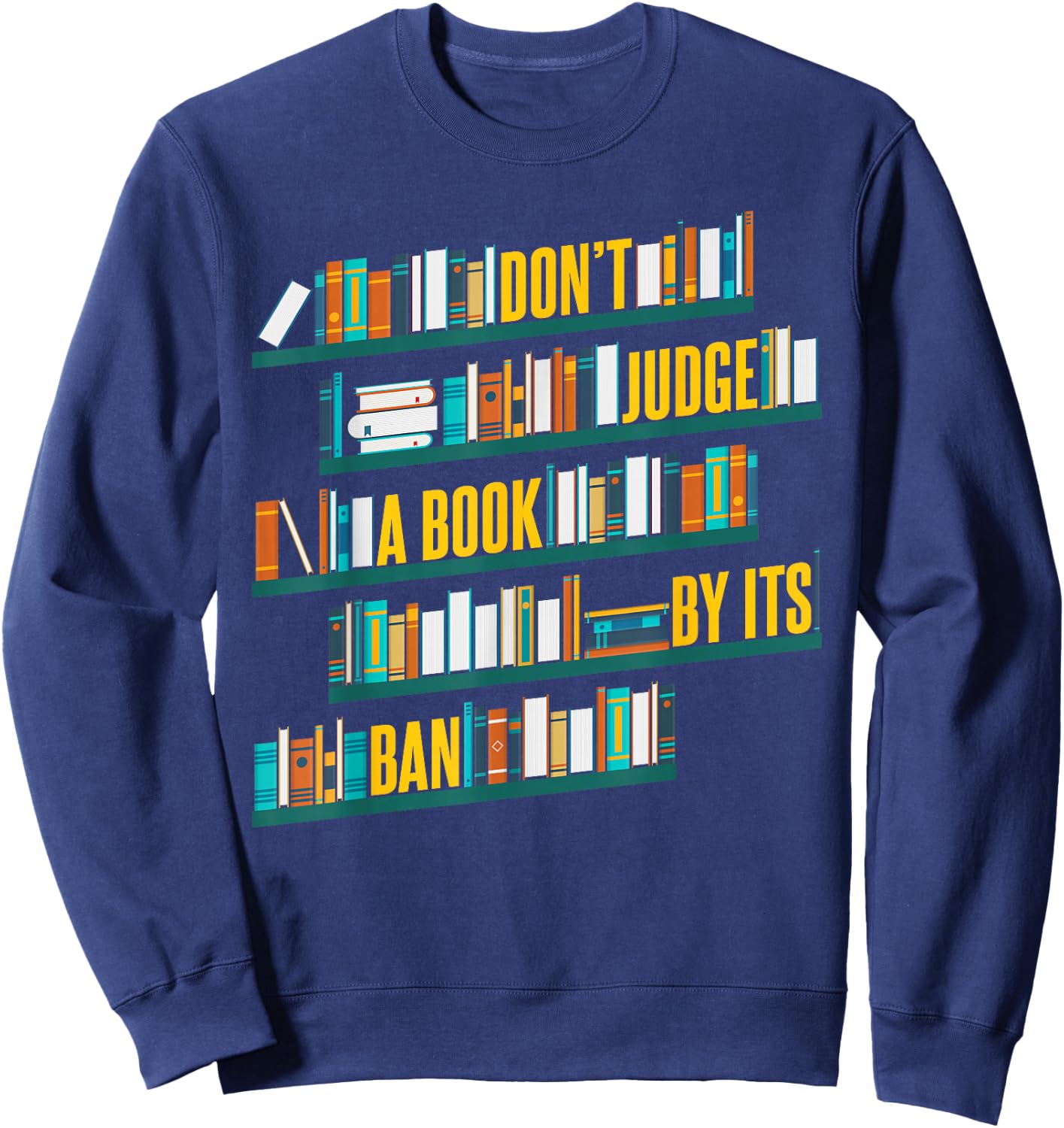 Don't Judge A Book By Its Ban Banned Books Sweatshirt - Sweatshirt | Navy