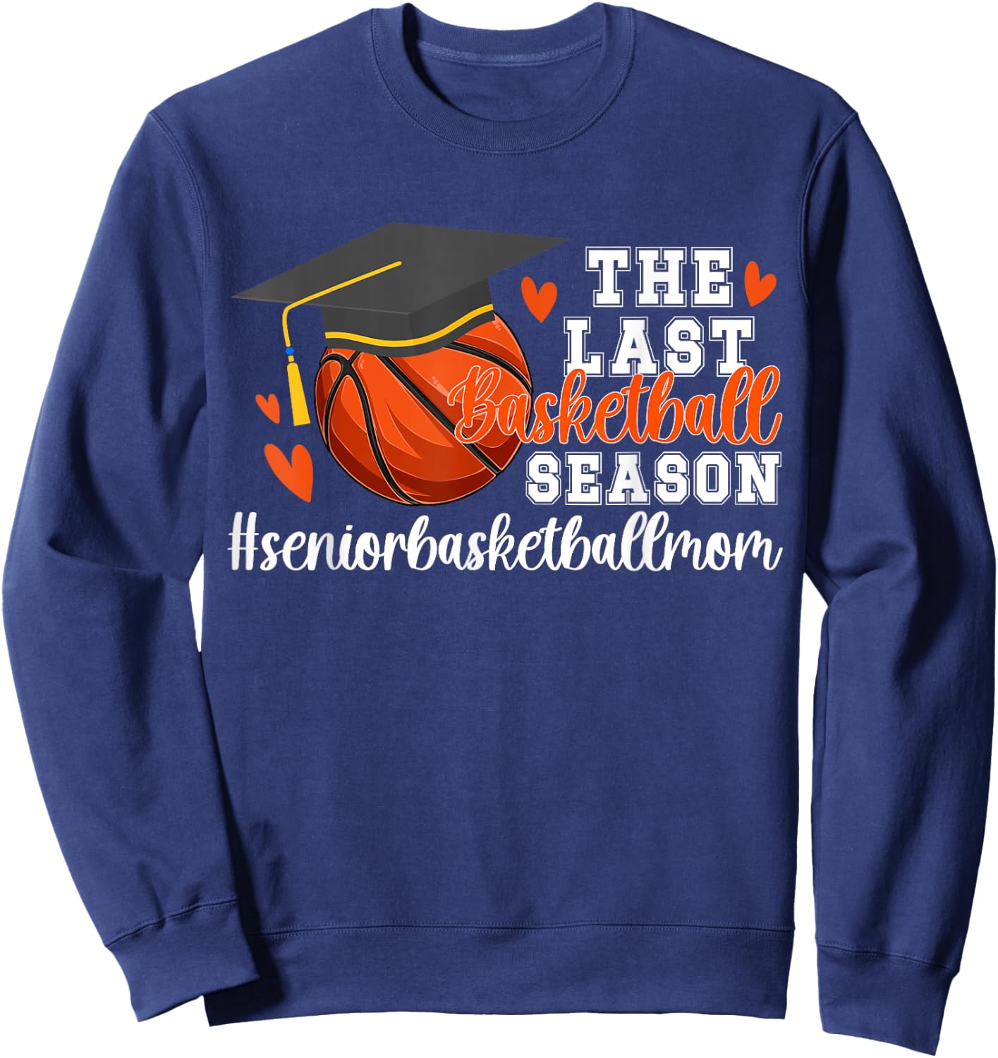 The Last Basketball Season Basketball Senior Mom 2026 Sweatshirt - Sweatshirt | Navy