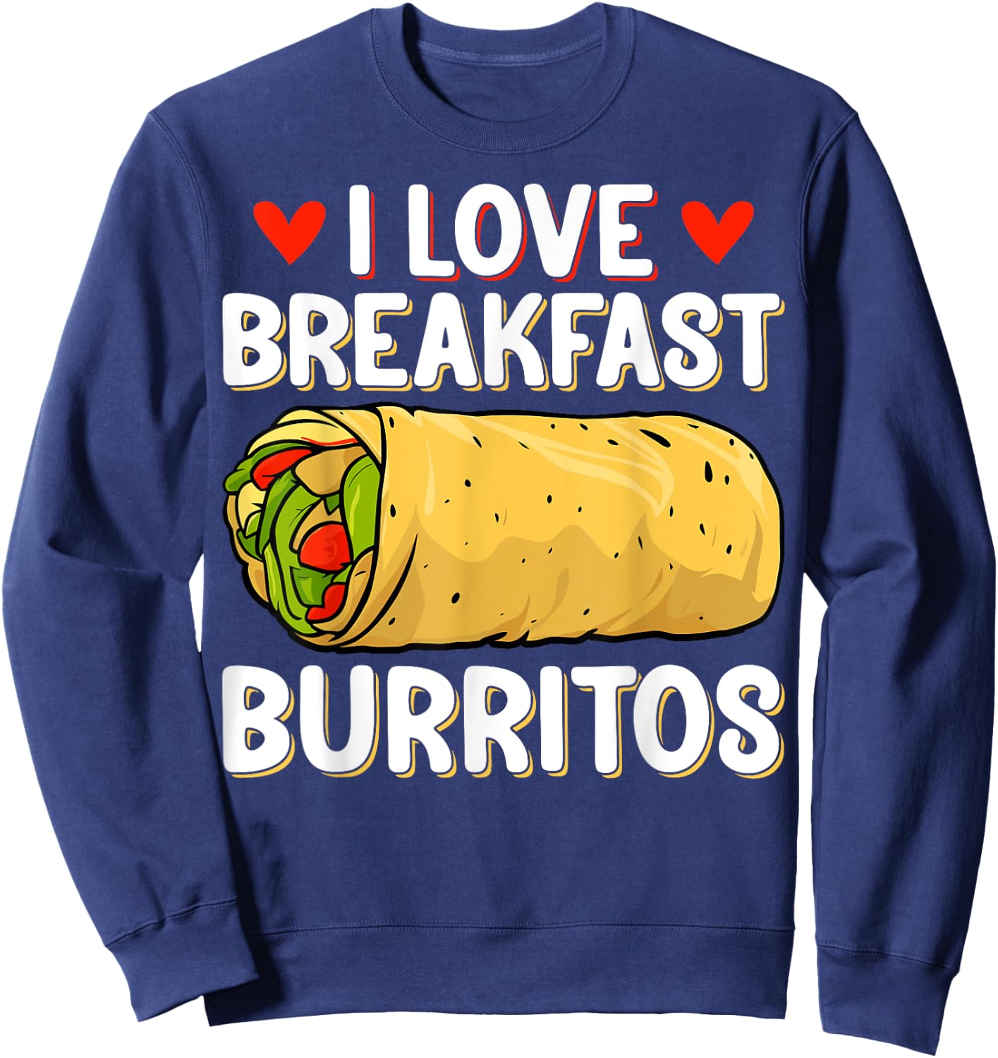 I Love Breakfast Burritos - Mexican Food Burrito Lover Gifts Sweatshirt - Sweatshirt | Navy