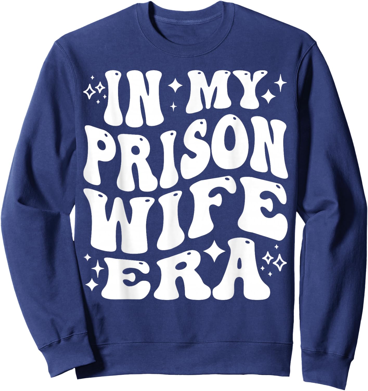 in My Prison Wife Era Jail Support Loyalty Free My Man Sweatshirt - Sweatshirt | Navy