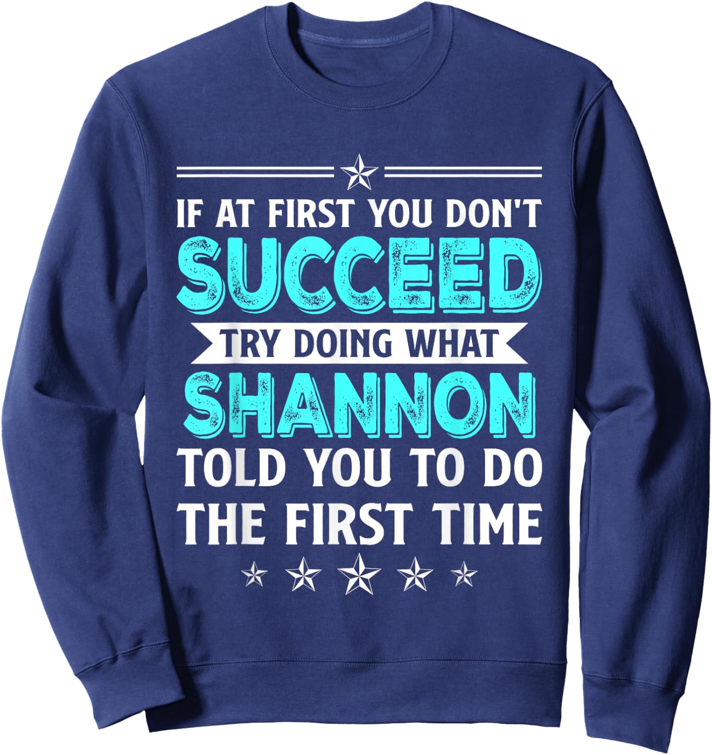 If At First You Don't Succeed Try Doing What Shannon Name Sweatshirt - Sweatshirt | Navy