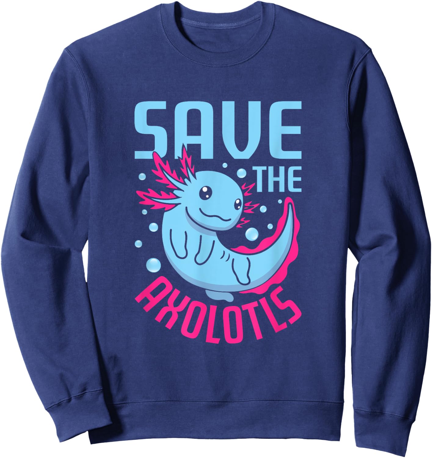Save The Axolotls Mexican Salamander Funny Axolotl Sweatshirt - Sweatshirt | Navy