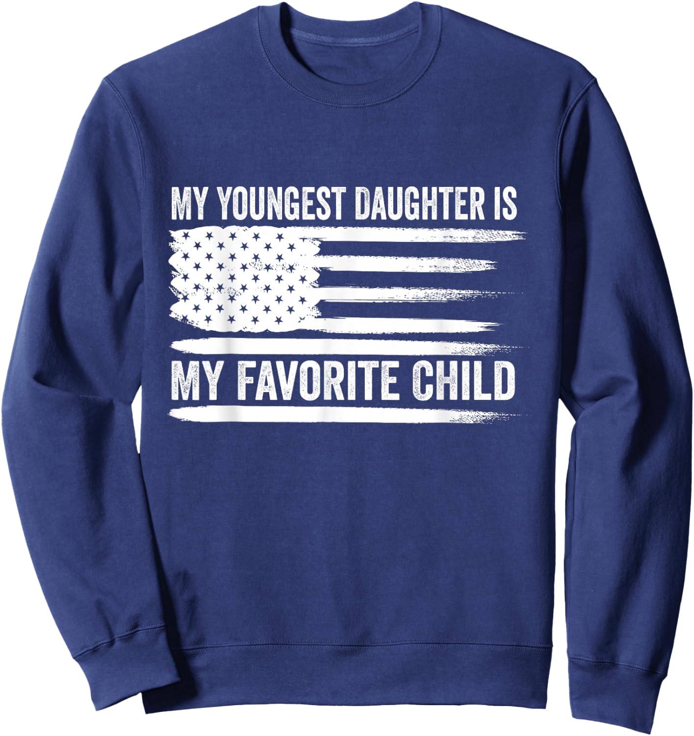 My Youngest Daughter is My Favorite Child Sweatshirt - Sweatshirt | Navy