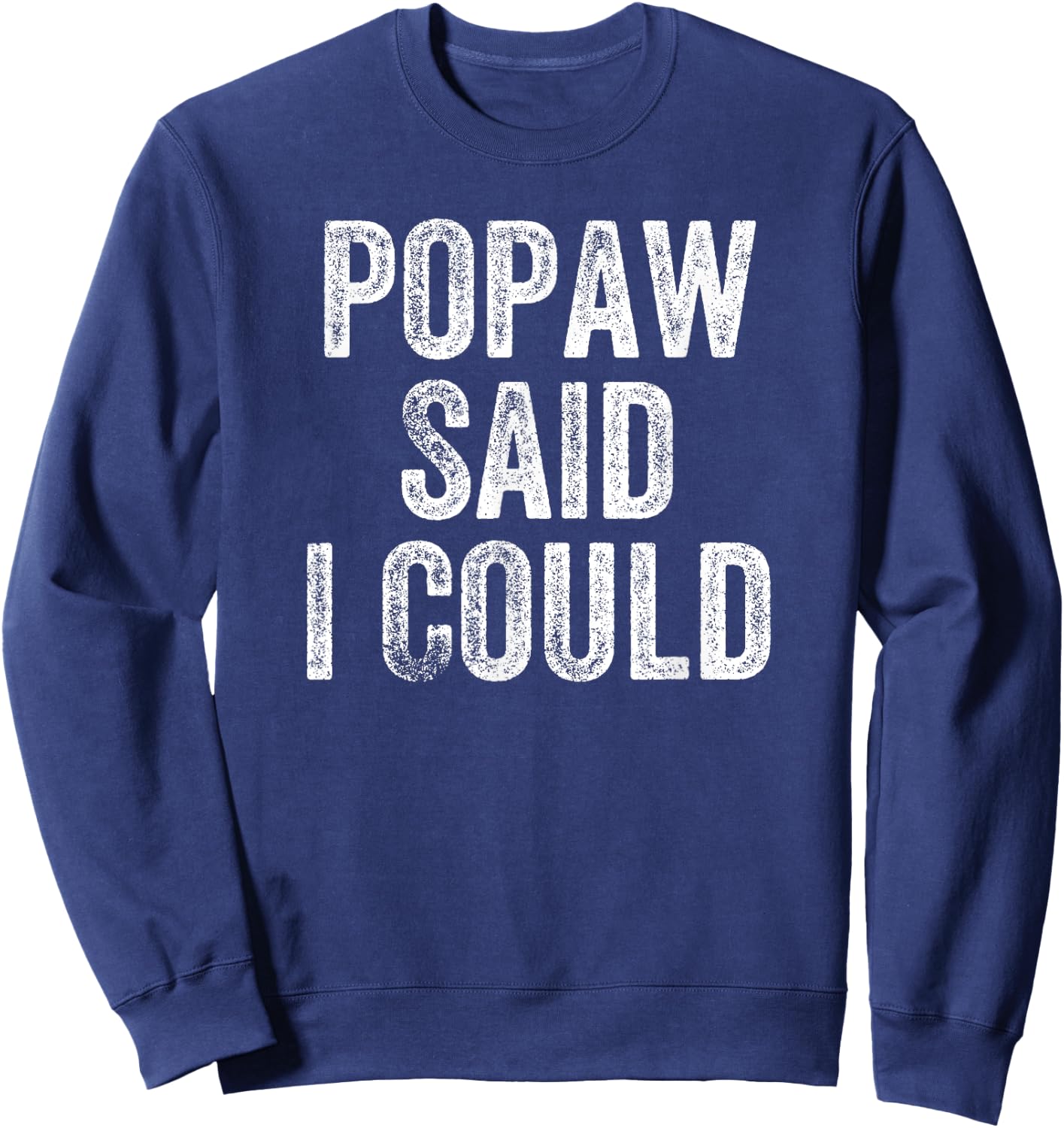 Popaw Said I Could Funny Grandchild Grandson Granddaughter Sweatshirt - Sweatshirt | Navy