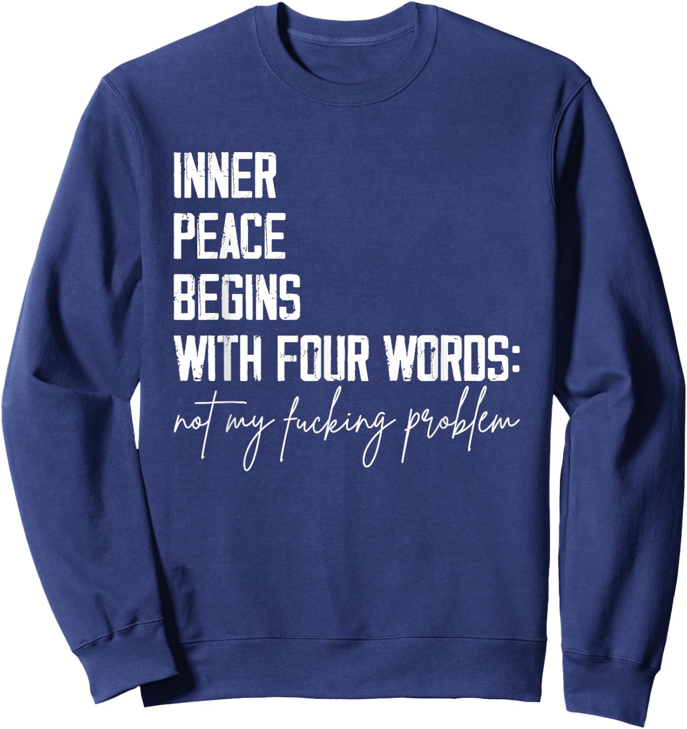 Inner Peace Begins With Four Words Not My Fucking Problem Sweatshirt - Sweatshirt | Navy