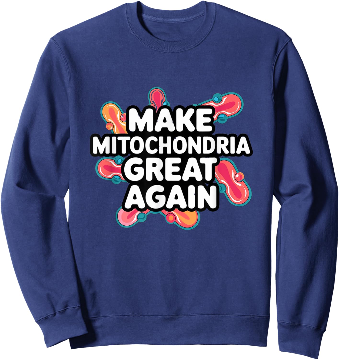 Make Mitochondria Great Again Science Cellular Health Design Sweatshirt - Sweatshirt | Navy