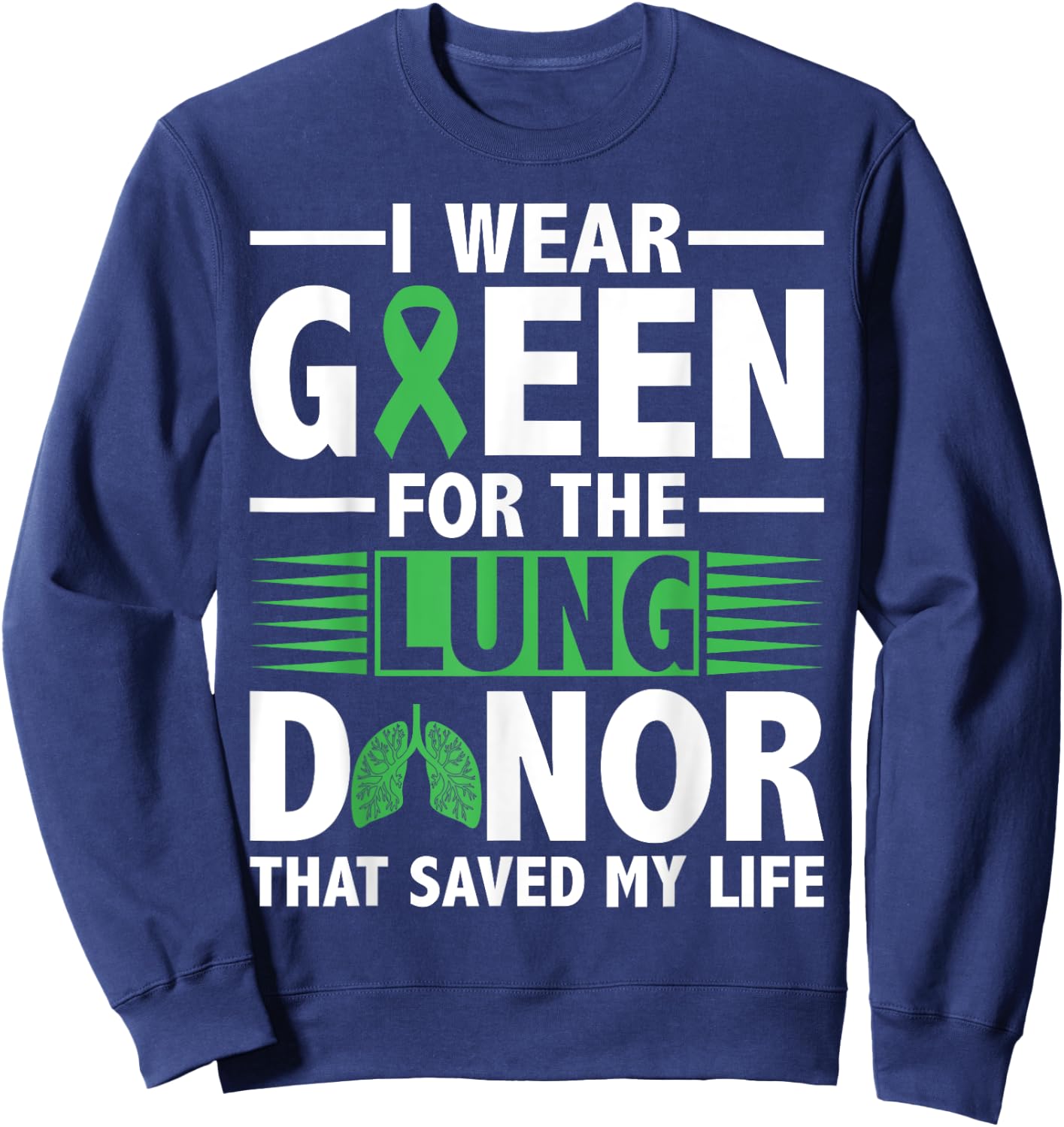 Lung Transplant Survivor Green For Organ Transplant Patients Sweatshirt - Sweatshirt | Navy